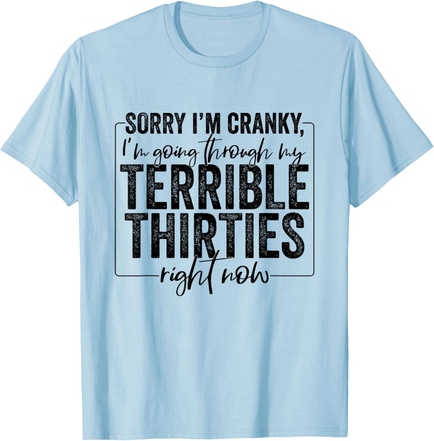 Sorry I’m Cranky I’m Going Through My Terrible Thirties 30s T-Shirt - T-Shirt | Light Blue
