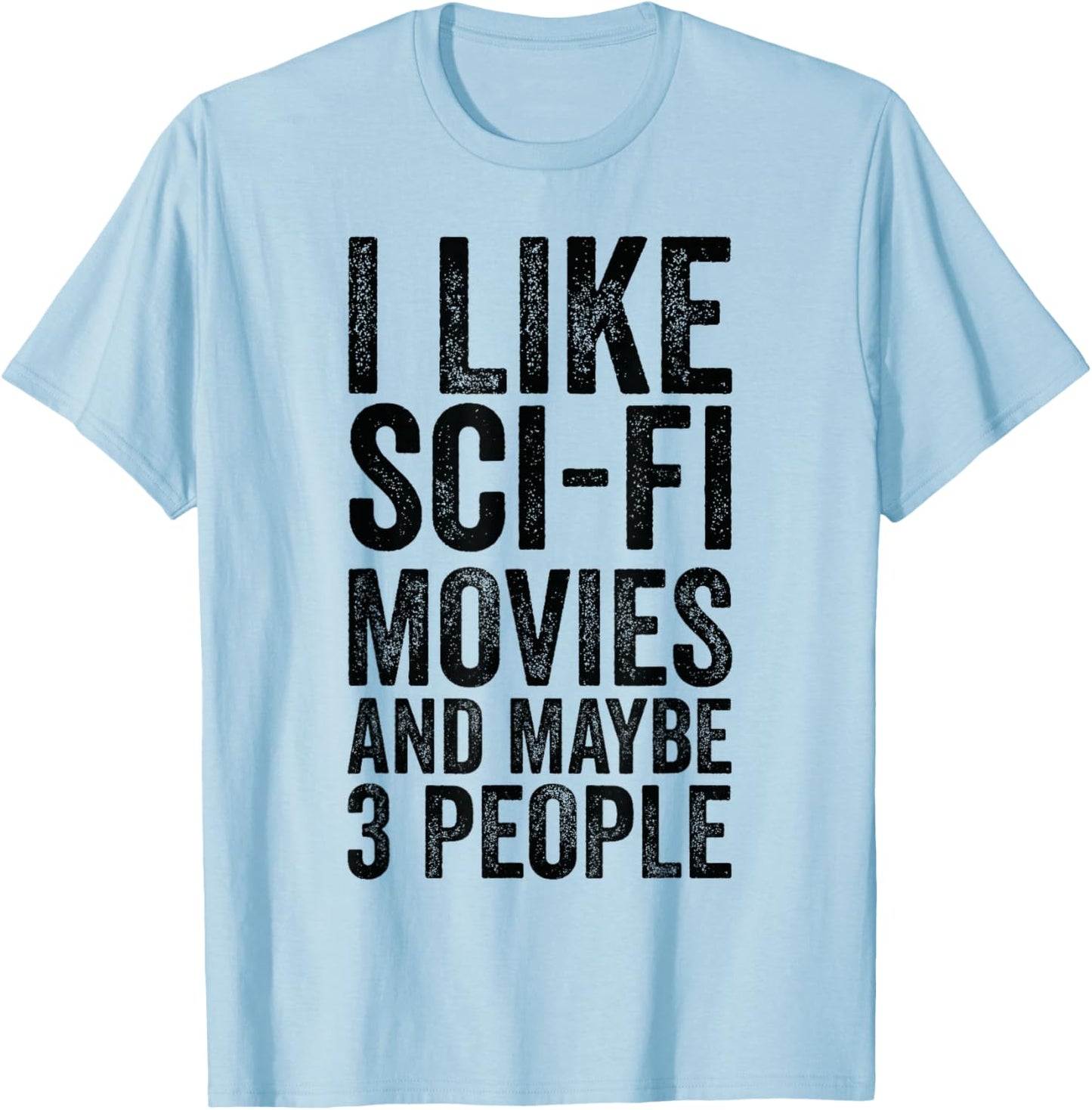 I Like Sci-Fi Movies And Maybe 3 People - Science Fiction T-Shirt - T-Shirt | Light Blue