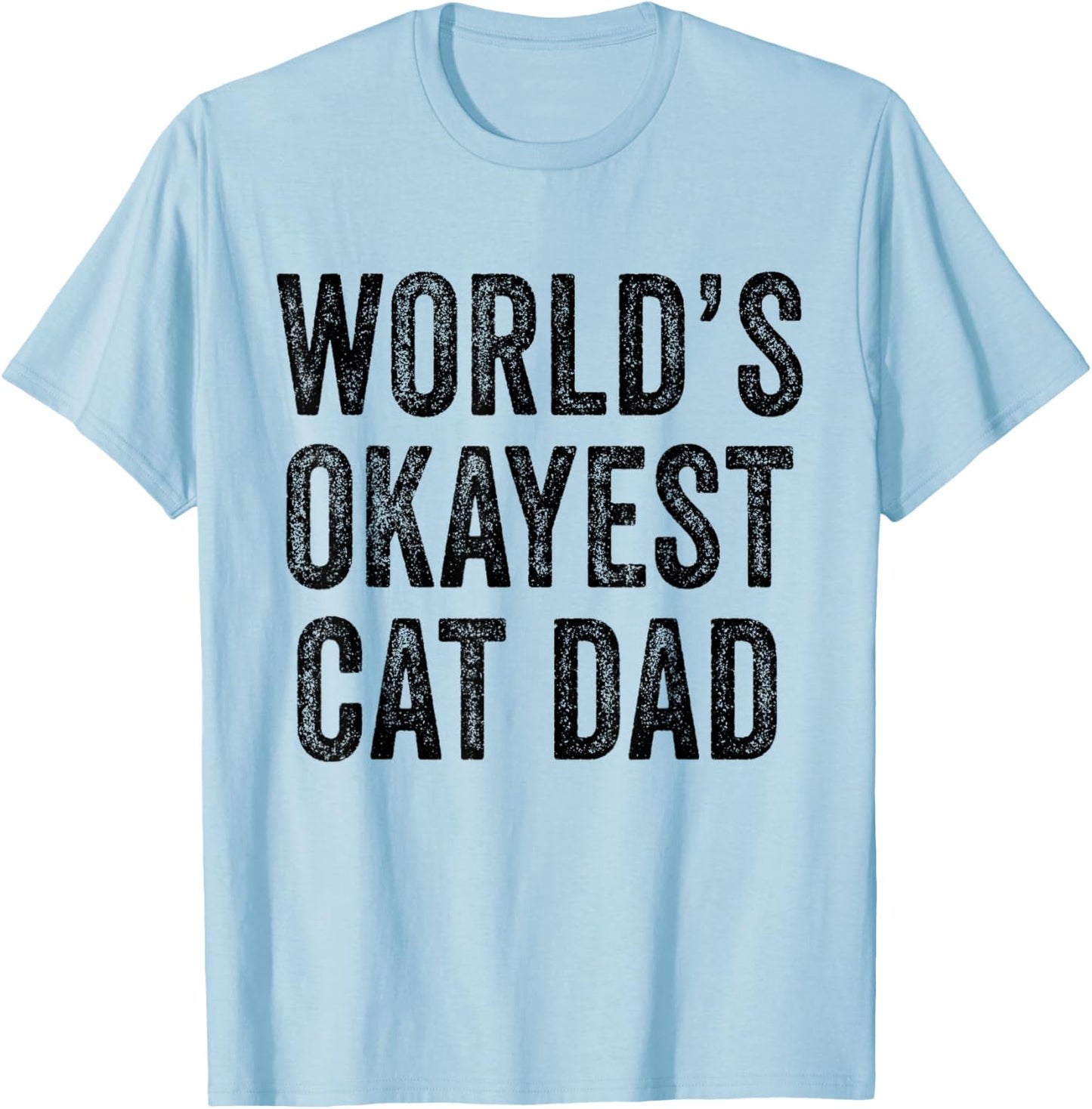 World's Okayest Cat Dad Funny Cat Owner Lover Distressed T-Shirt - T-Shirt | Light Blue