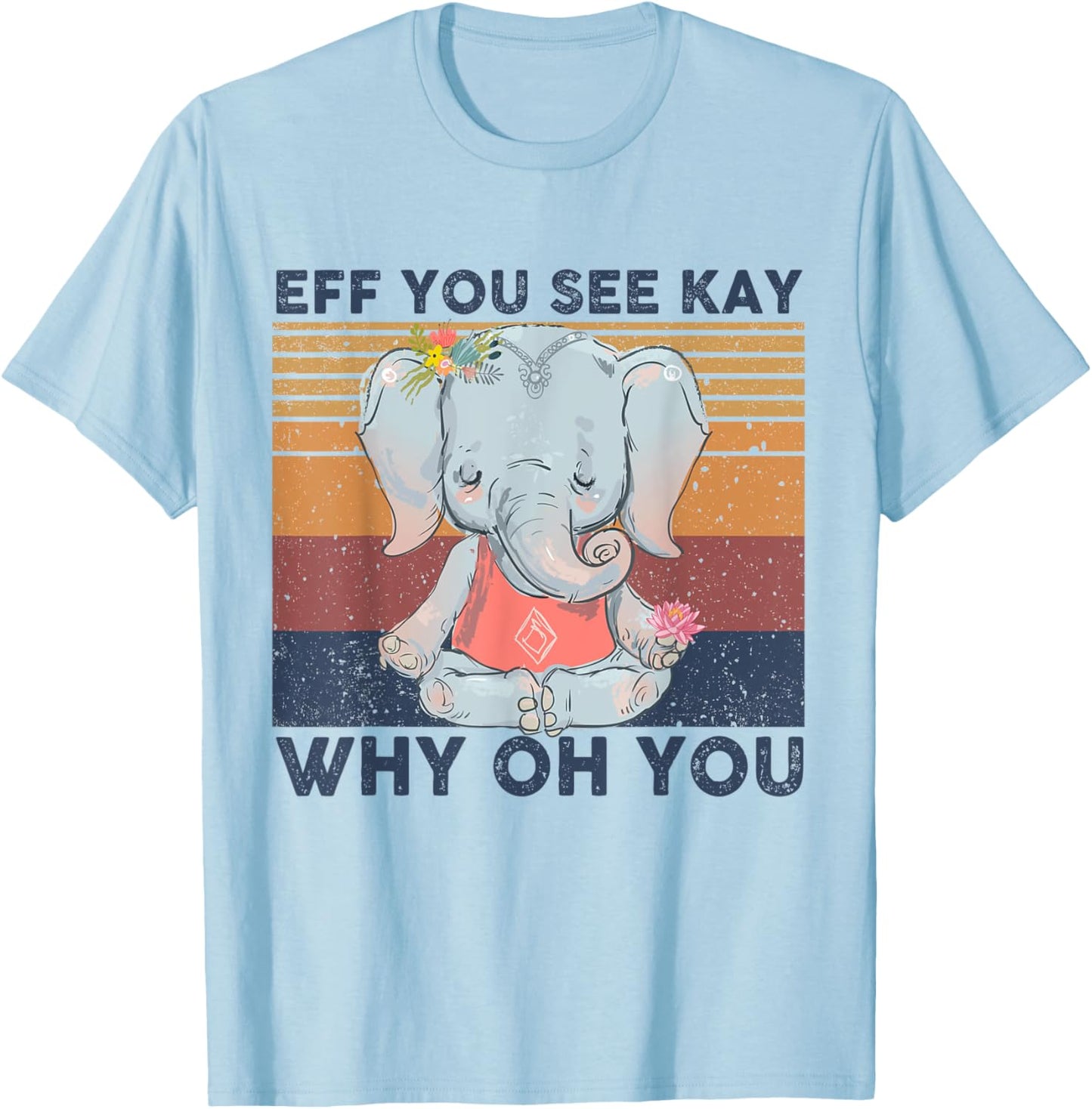 Eff You See Kay Why Oh You, Funny , Elephant Yoga Gift T-Shirt - T-Shirt | Light Blue