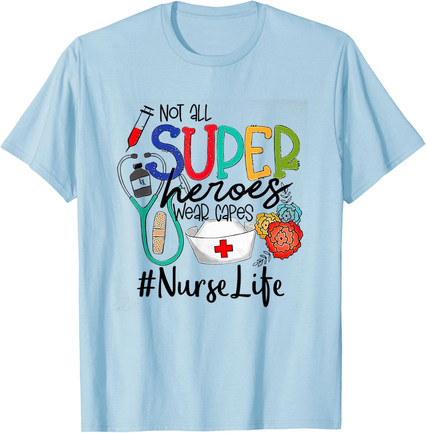 Nurse Not All Super Heroes Wear Capes Mother's Day Nurse Fun T-Shirt - T-Shirt | Light Blue
