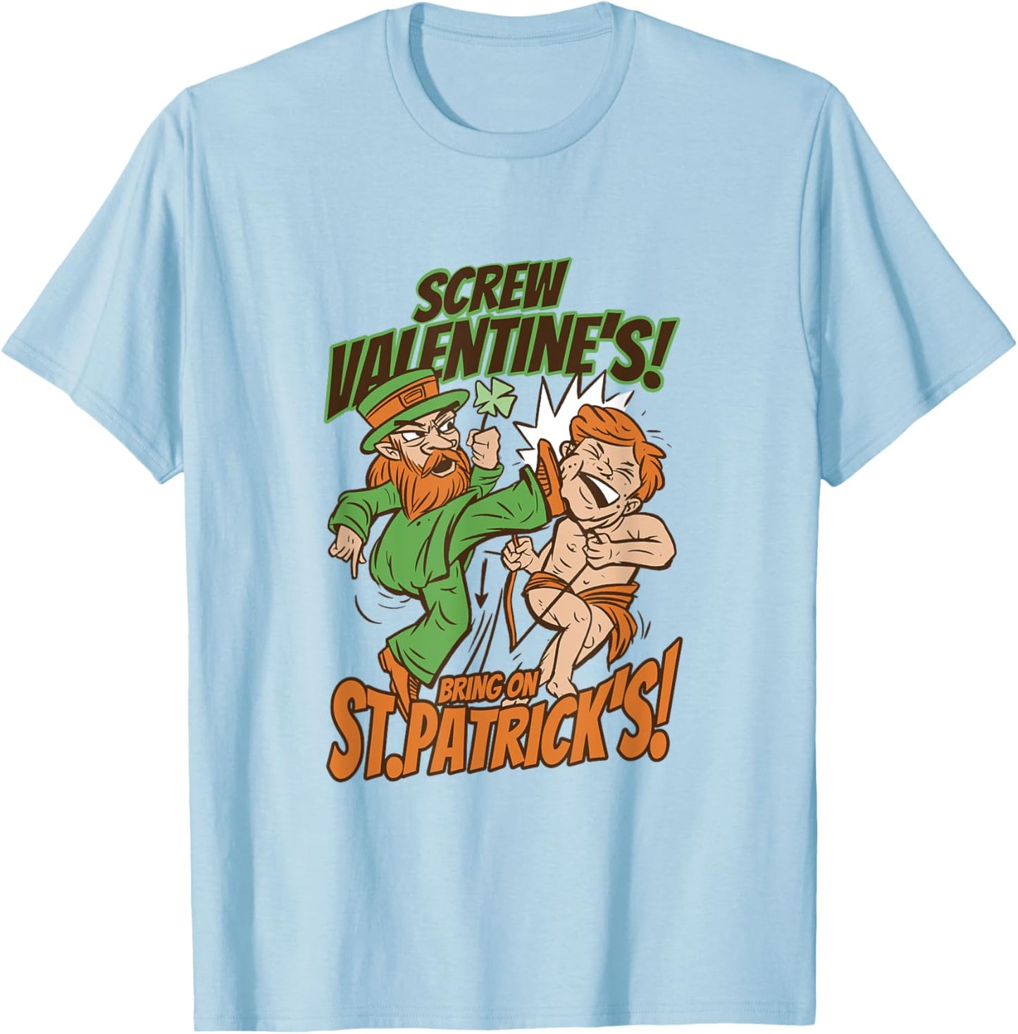 Screw Valentines Day Bring on St Patrick's Day Cupid Kick T-Shirt - T-Shirt | Light Blue