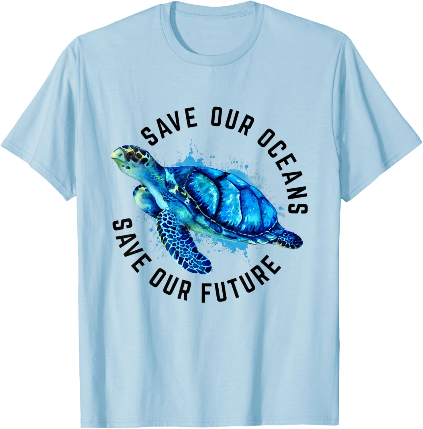 Save Our Oceans Sea Turtle Pro Environment Nature Earth Day T-Shirt - T-Shirt | Light Blue
