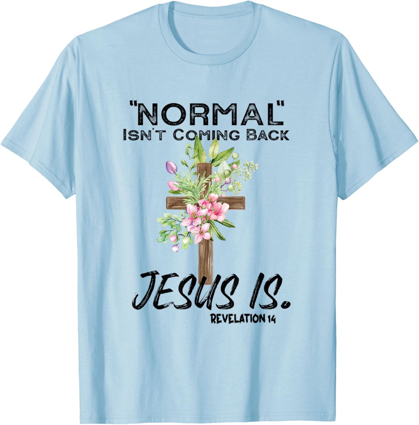 Normal Isn't Coming Back Jesus Is T-Shirt - T-Shirt | Light Blue