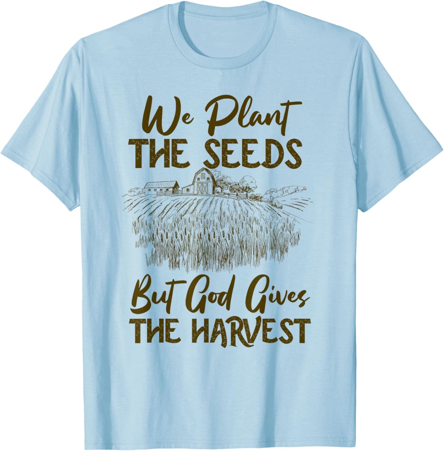 Farmer Faith Plant The Seeds But God Gives The Harvest T-Shirt - T-Shirt | Light Blue