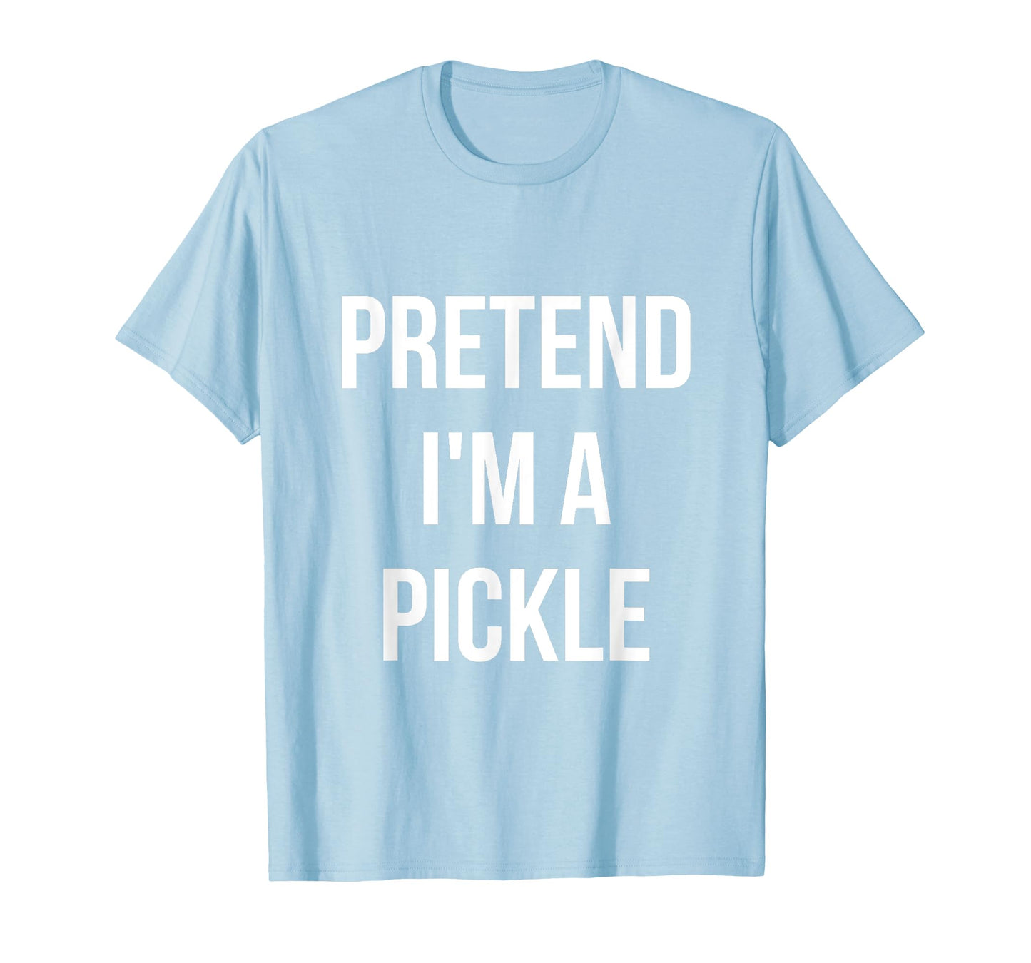 Pretend I'm a Pickle Shirt Adult Costume Halloween Green T-Shirt