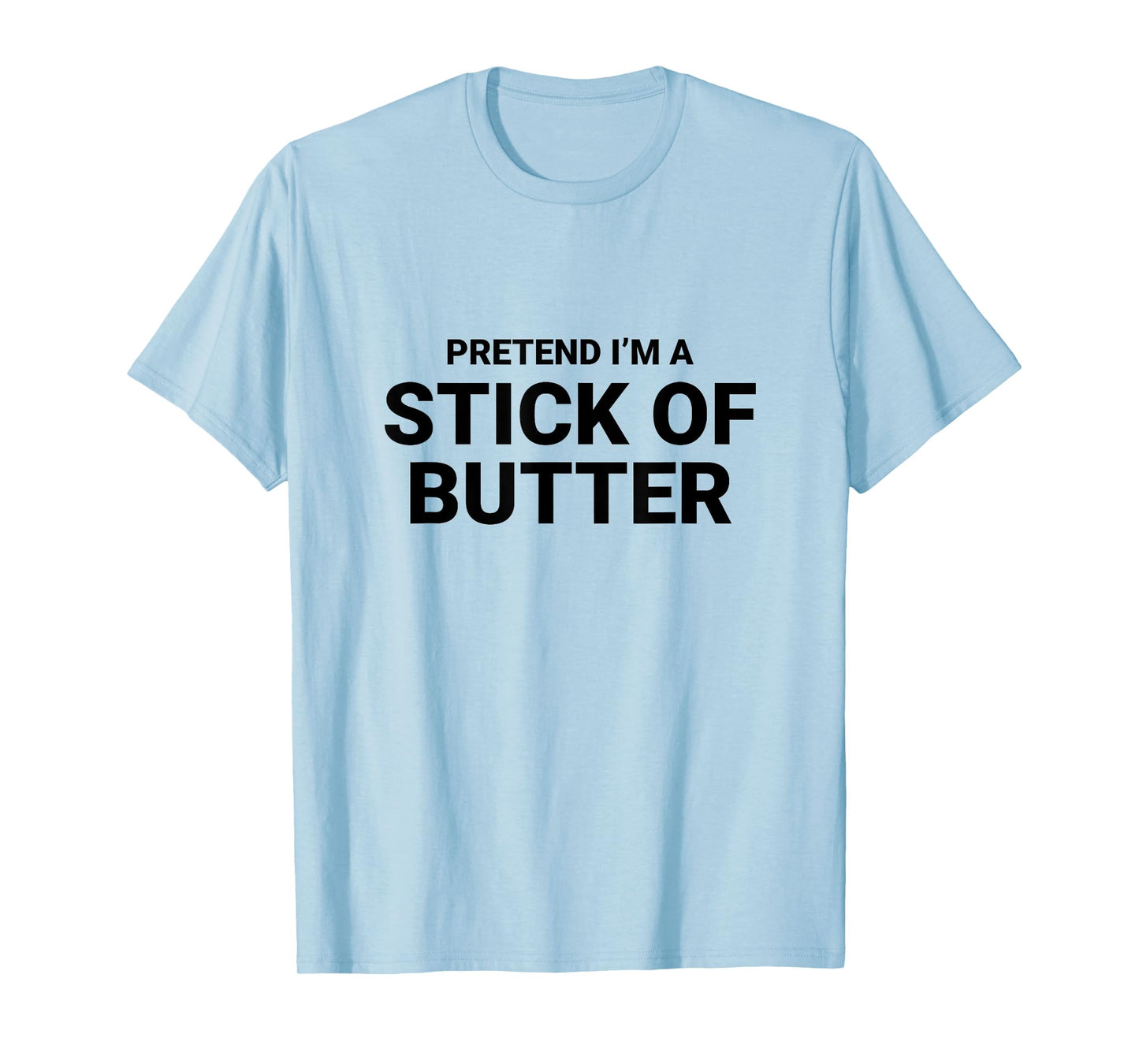 Pretend I’m A Stick of Butter, easy funny halloween costume T-Shirt