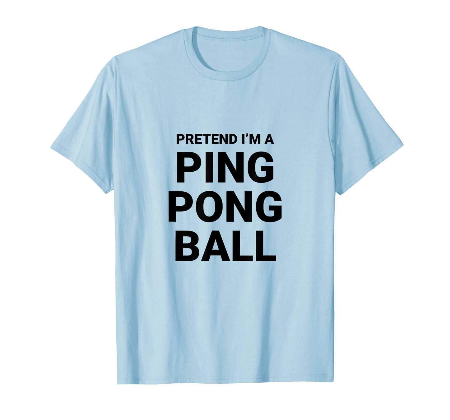 Pretend I’m A Ping Pong Ball, easy funny halloween costume T-Shirt