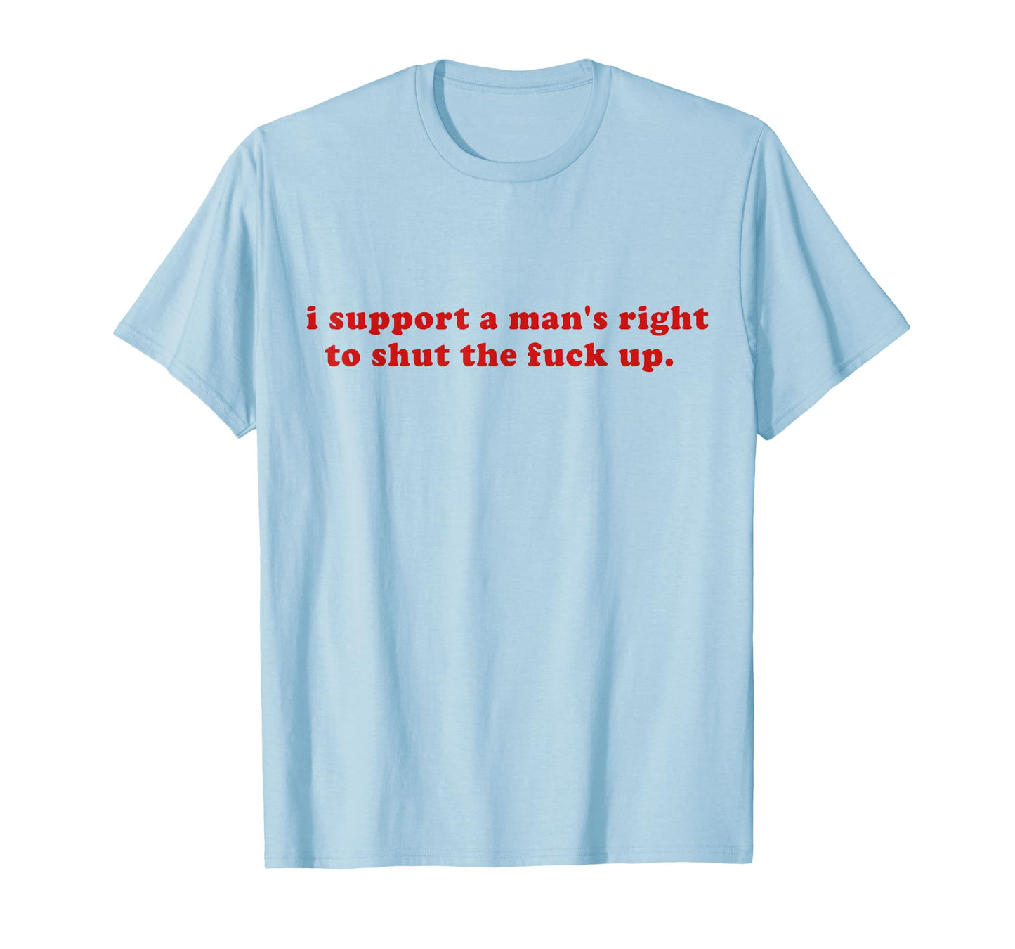 I Support A Man's Right To Shut The Fack Up Y2k T-Shirt