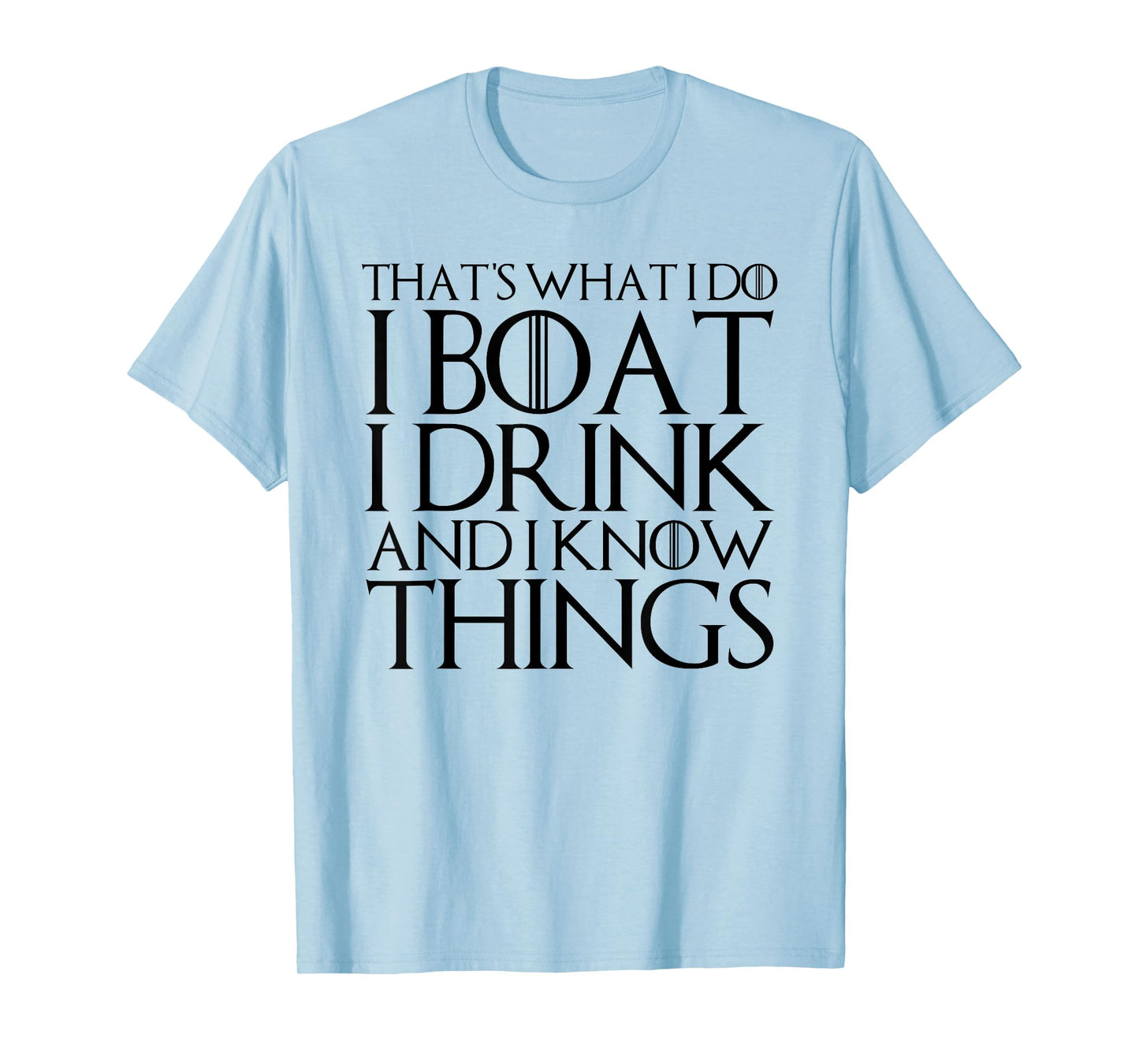 THAT'S WHAT I DO I BOAT I DRINK AND I KNOW THINGS T-Shirt T-Shirt