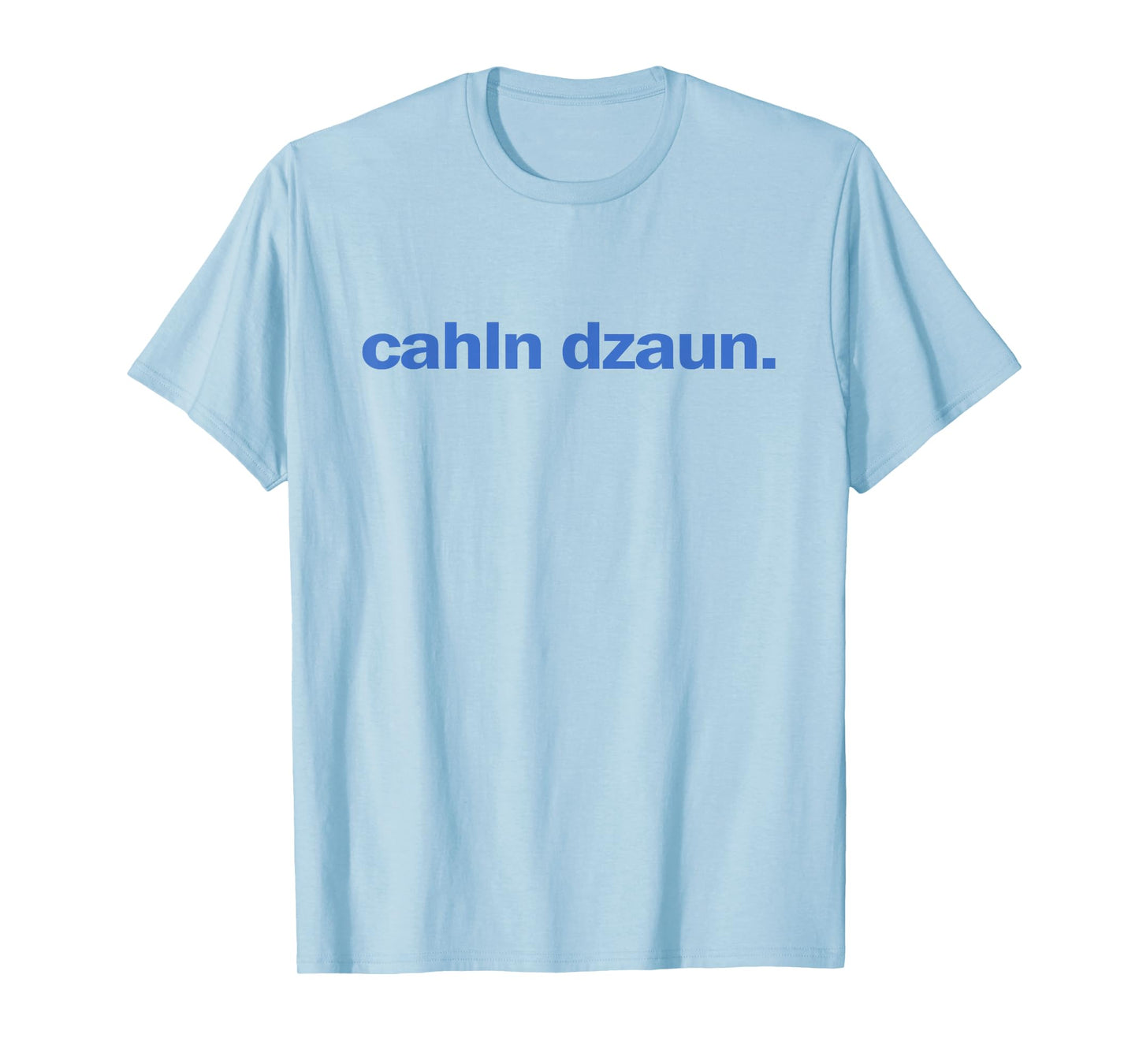 Calm Down Cahln Dzaun T-Shirt