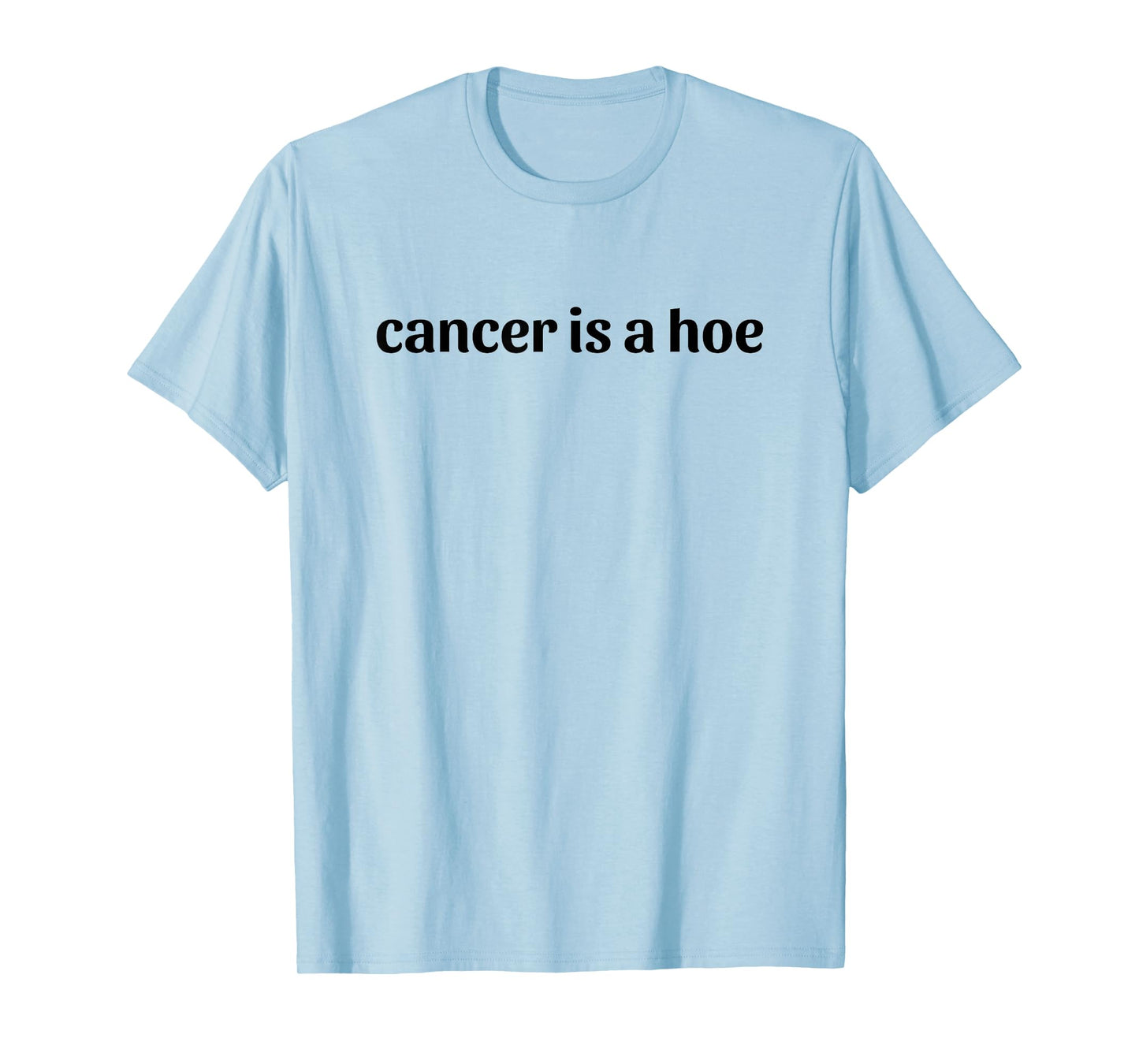 Cancer is a Hoe Funny Sarcastic Breast Cancer Humor T-Shirt
