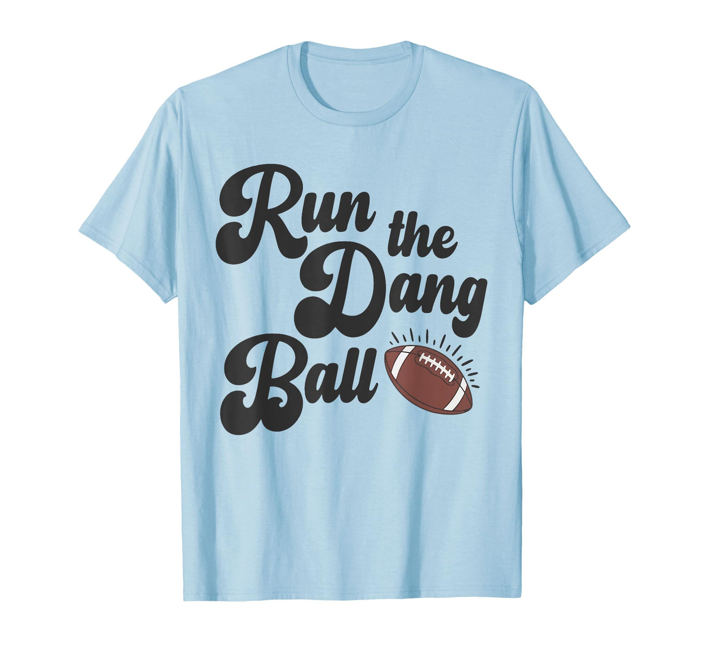 Game Day Football Mom Touchdown Season Run The Dang Ball T-Shirt