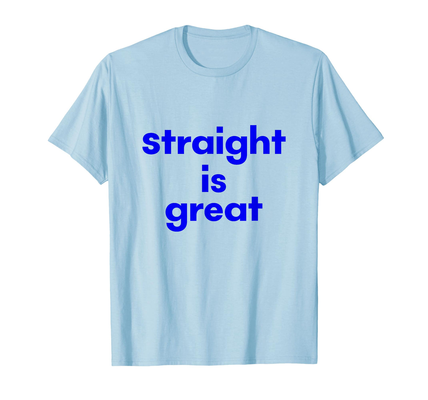 Funny Straight is Great T-Shirt