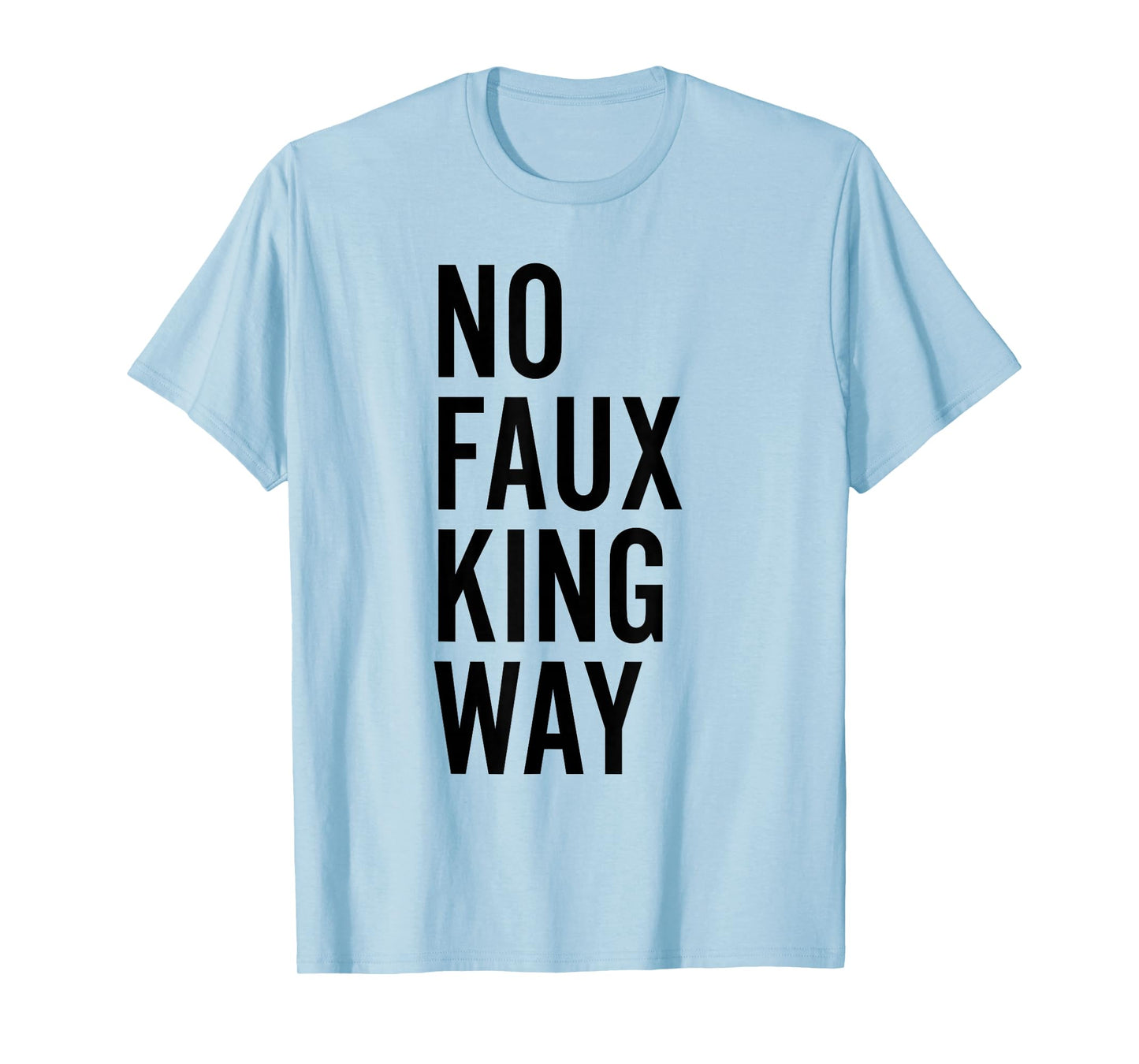 No Faux King Way Funny Protest T-Shirt