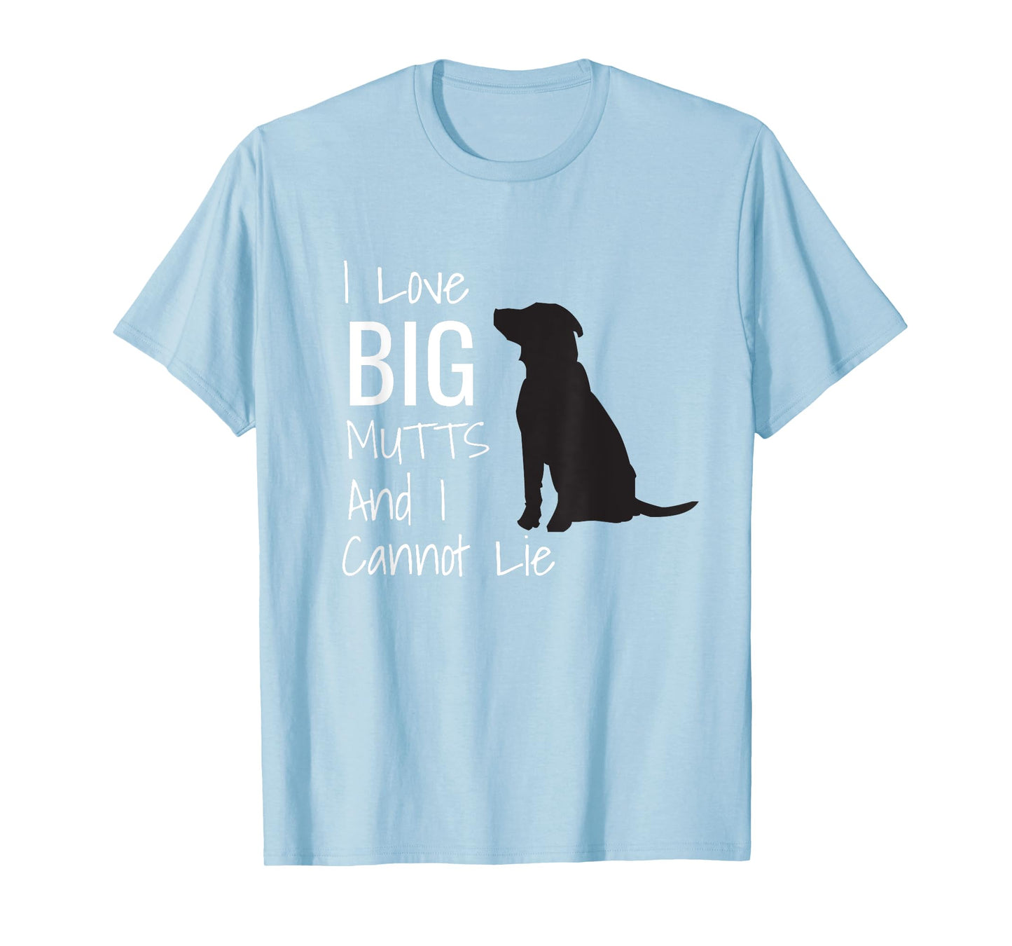 I Love BIG Mutts And I Cannot Lie Funny Dog Men Women Girls Kids T-Shirt