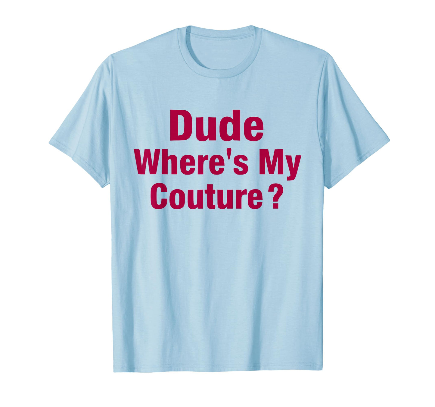 Dude Where's My Couture Sarcastic Funny Saying Women's Pink T-Shirt