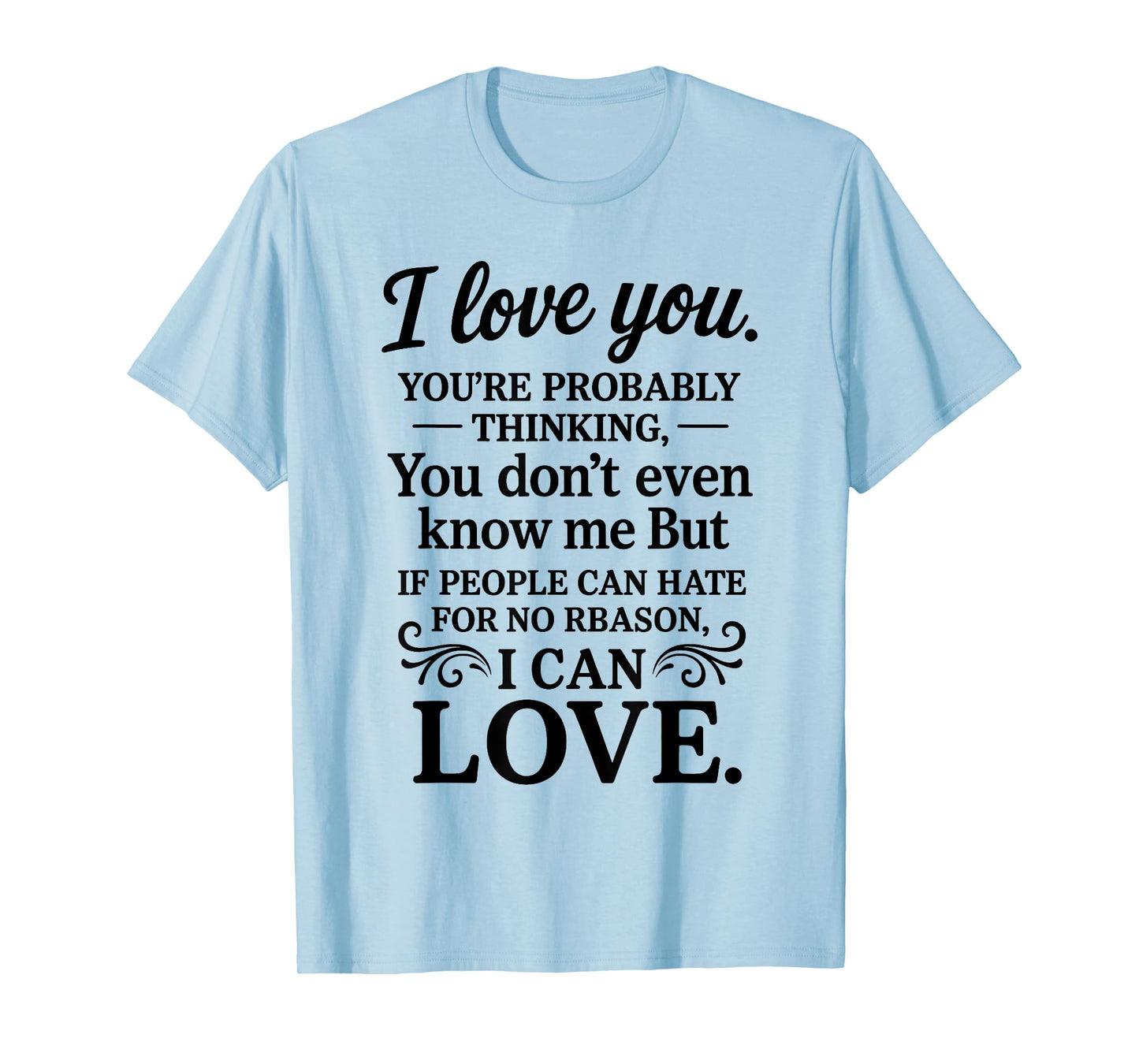 I Love You You're Probably Thinking You Don't Even Know Me T-Shirt