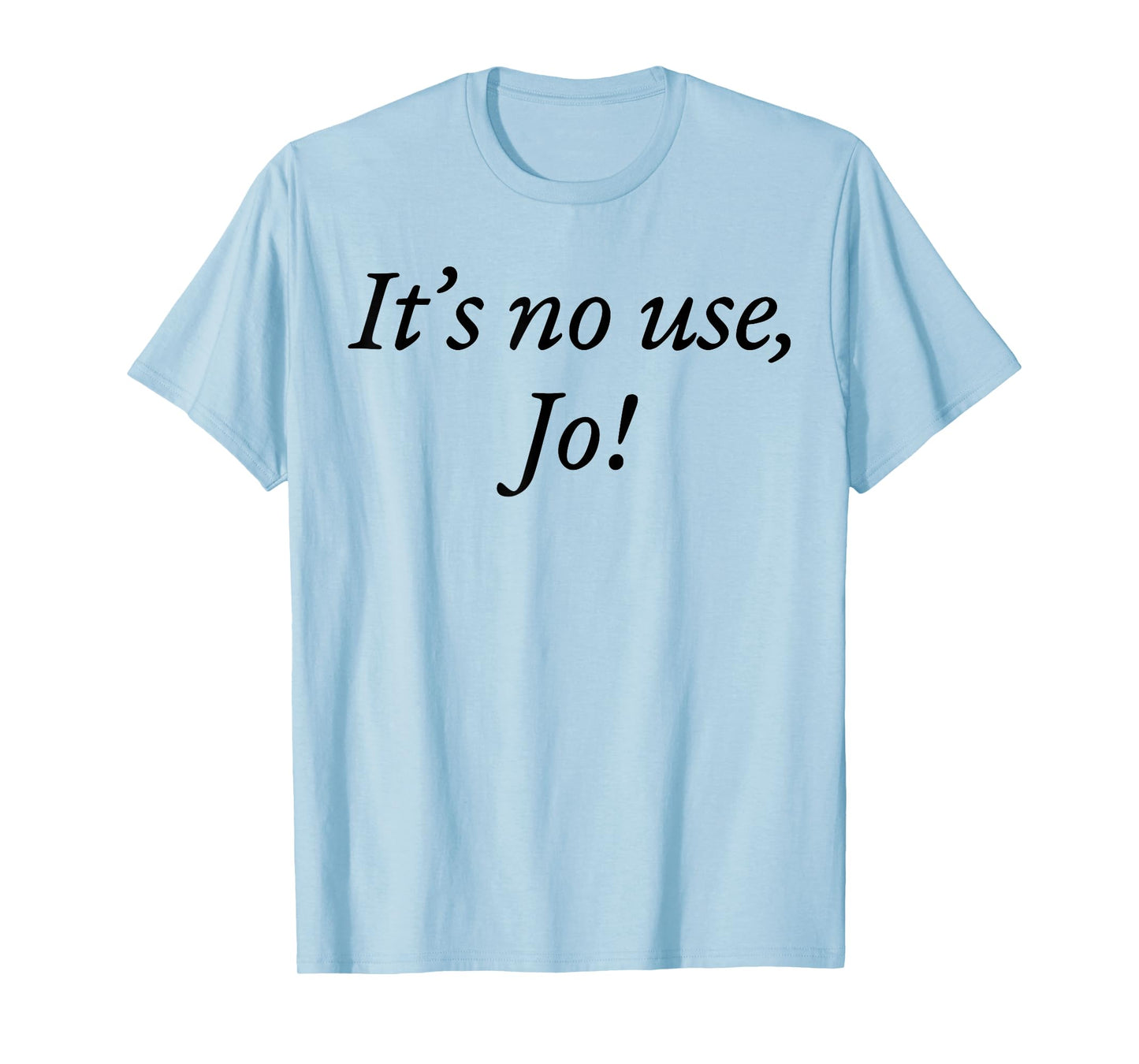 Retro It's No Use Jo Funny Saying Quote Design For Men Women T-Shirt