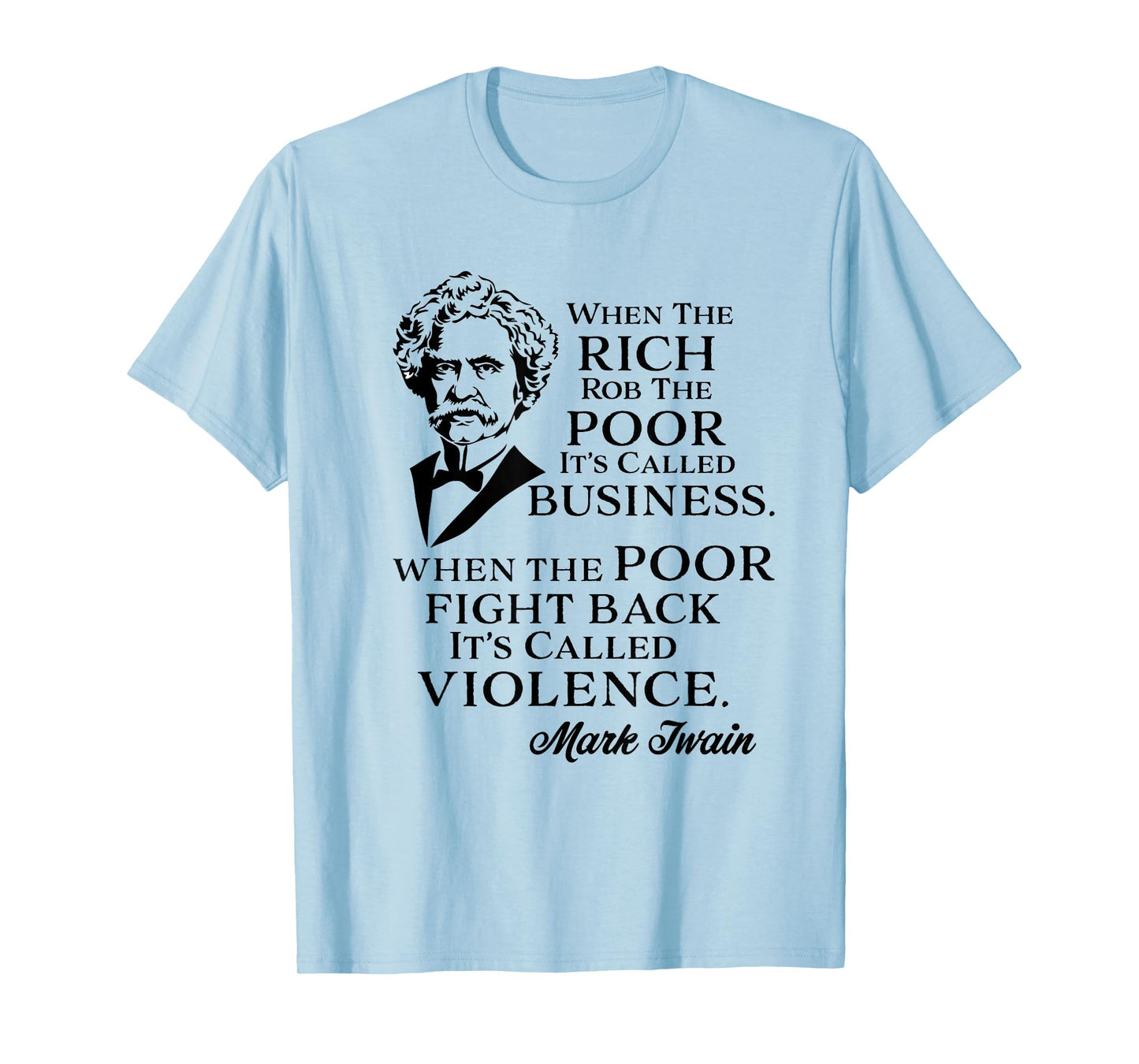 Twain Anti-Rich Quote Statement Tees Rich Rob the Poor It's Business Poor Fight It's Violence Tee T-Shirt Grey Small