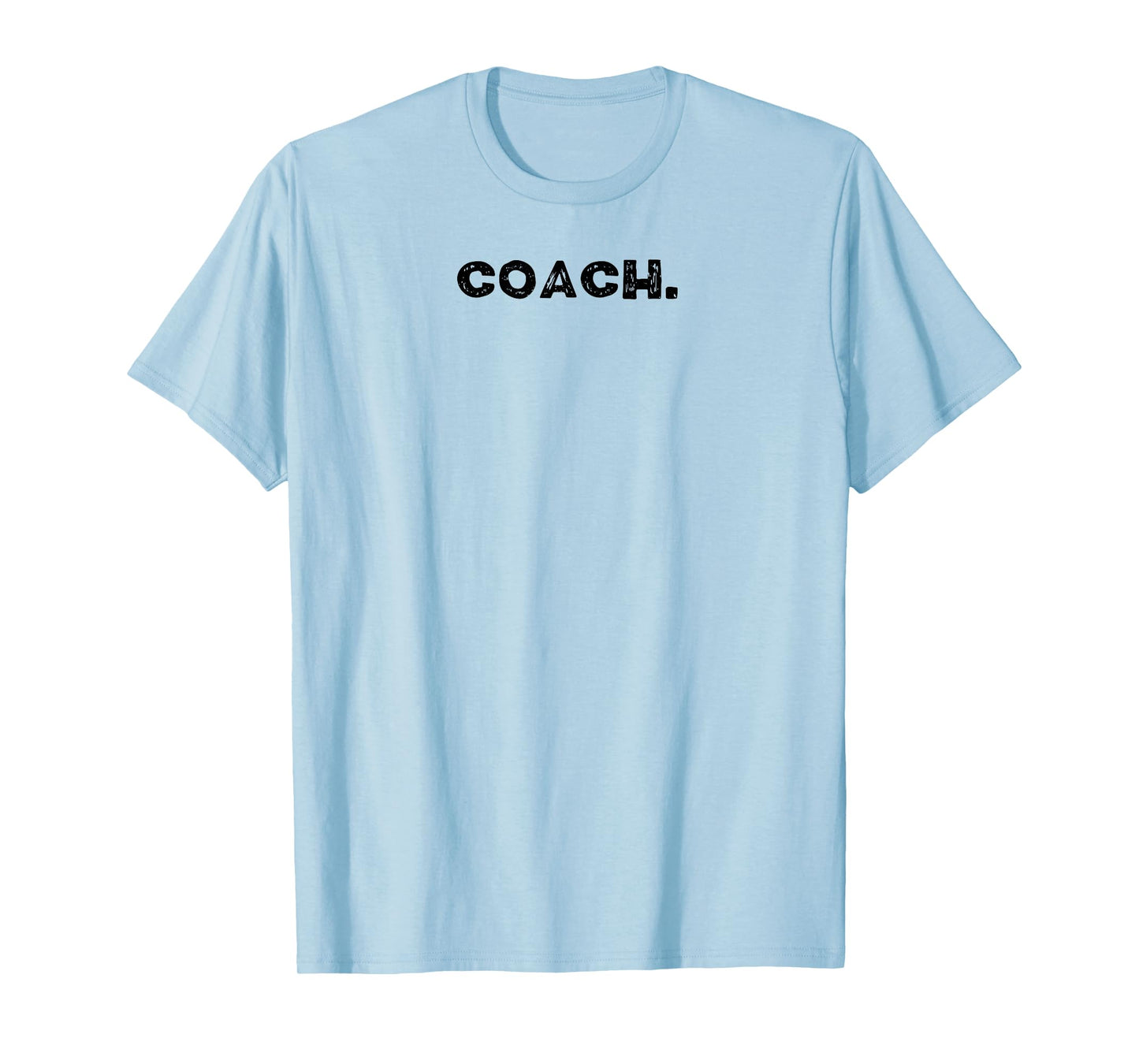 Shirt That Says Coach. T-Shirt