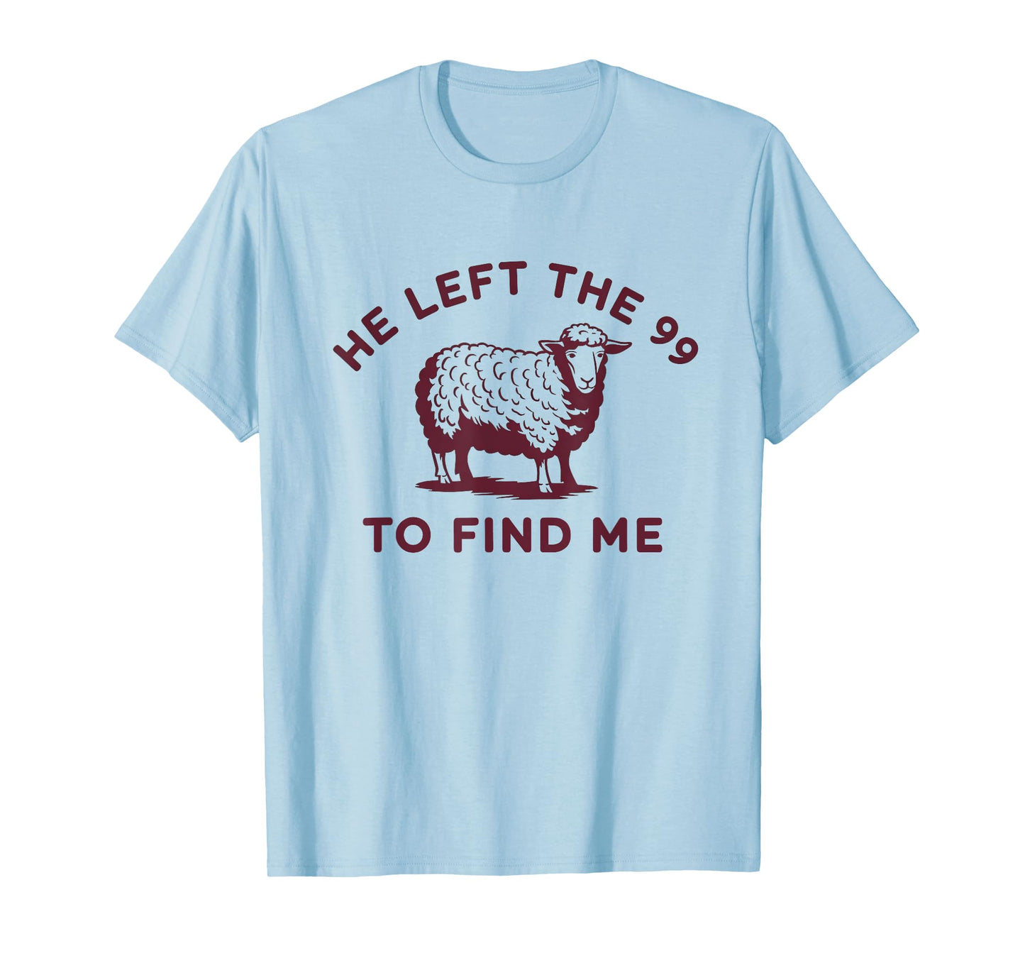 He Left The 99 To Find Me Jesus Lost Sheep Christian Quote T-Shirt