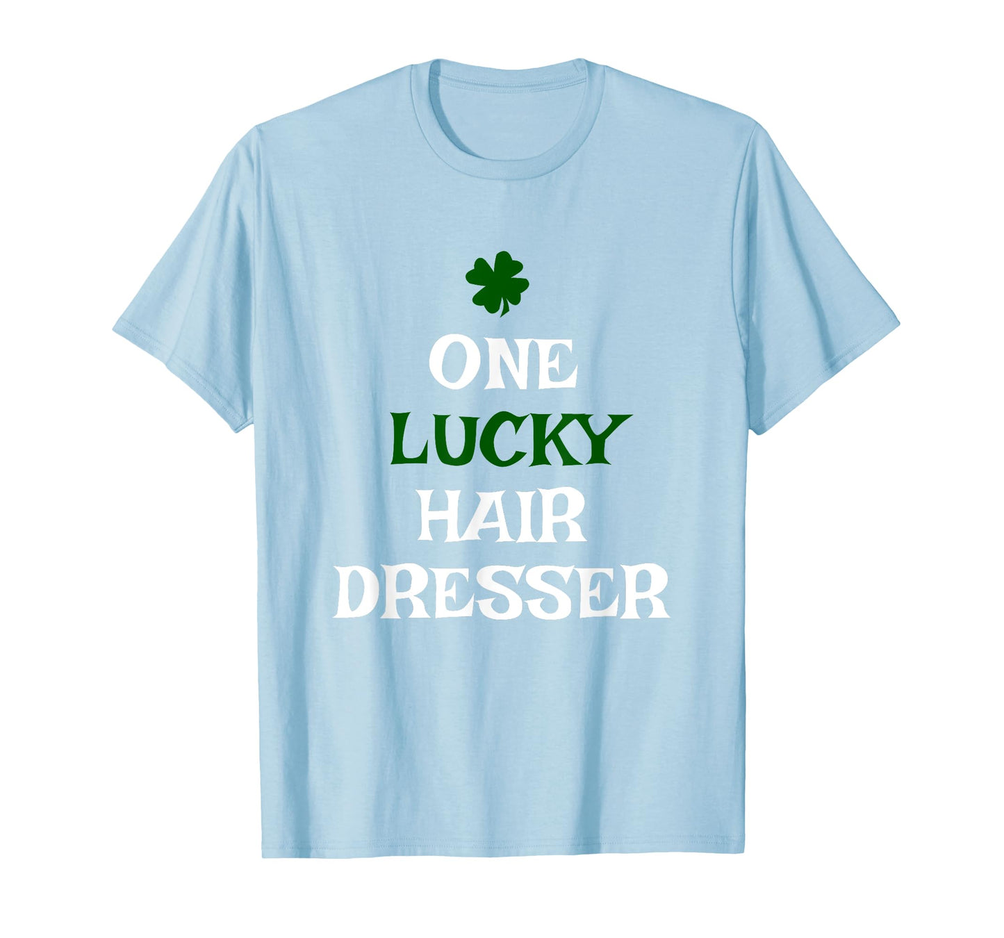 One Lucky Hair Dresser St. Patrick's Day Irish Hairdresser T-Shirt