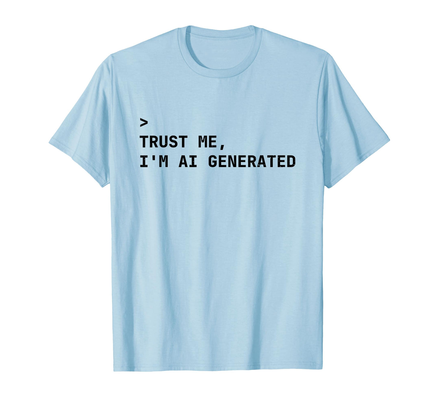 Trust Me I’m AI Generated AI Enthusiast T-Shirt