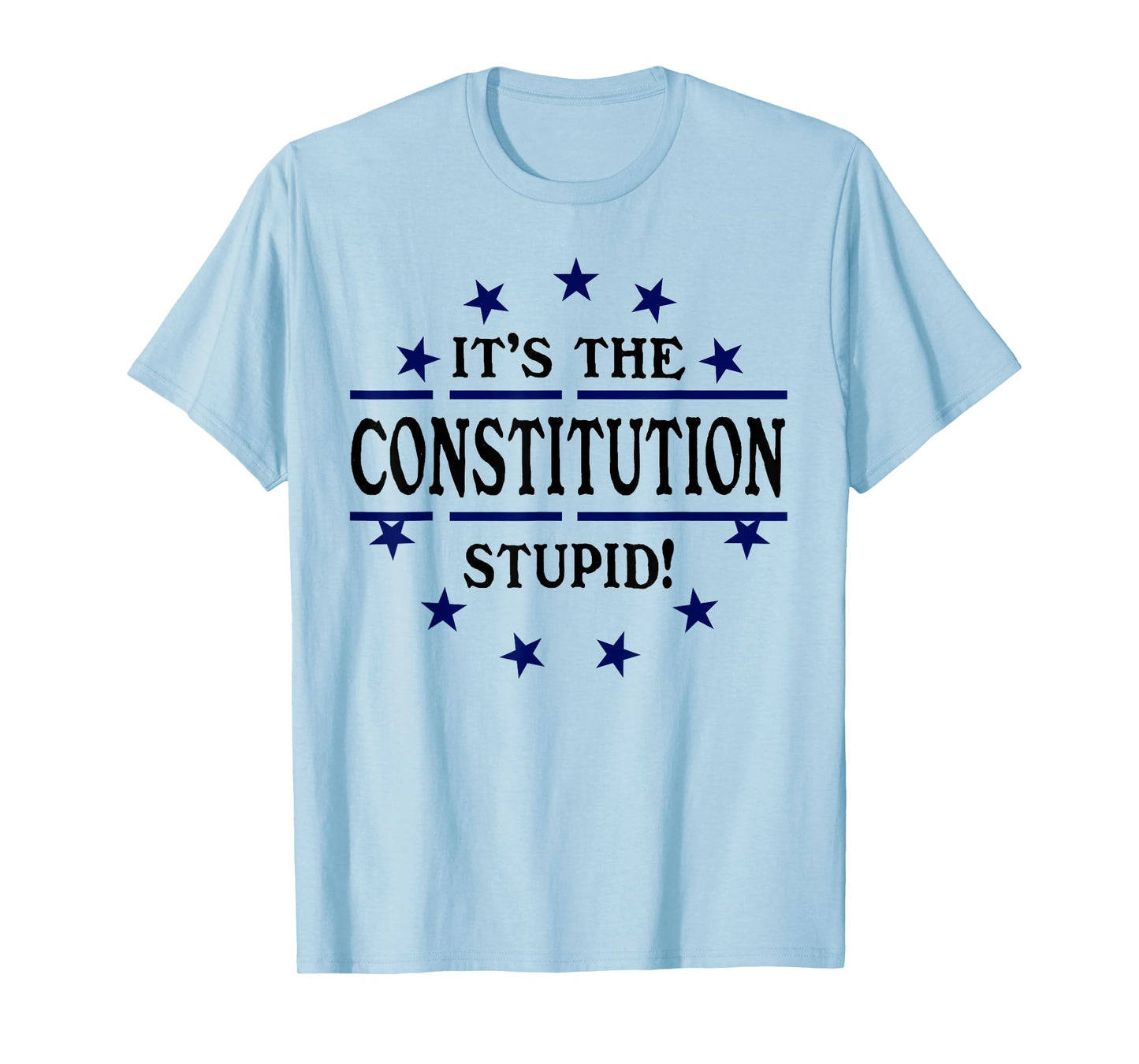 It's the Constitution Stupid It Doesn't Need to Be Rewritten T-Shirt