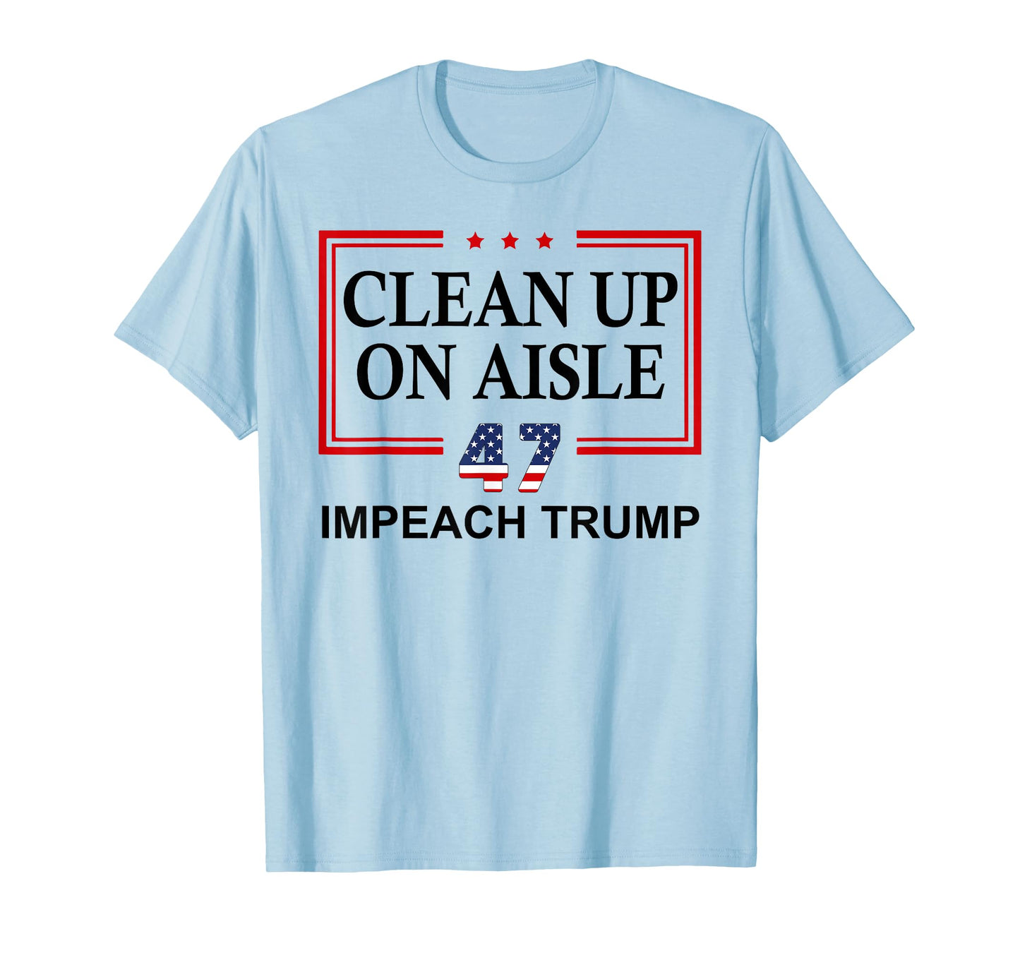 Clean Up on Aisle 47 Impeach Trump 86 47 Anti Trump 8647 T-Shirt