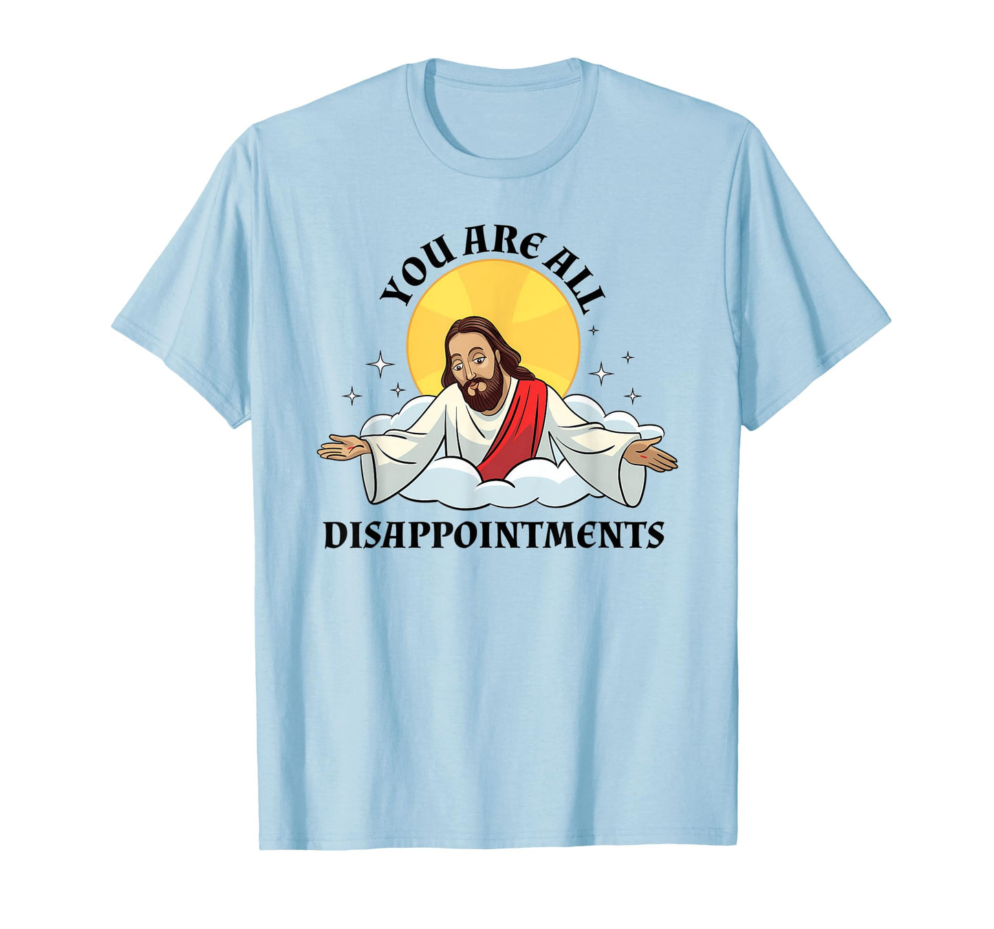Jesus Christ Meme You Are All Disappointments Christian T-Shirt
