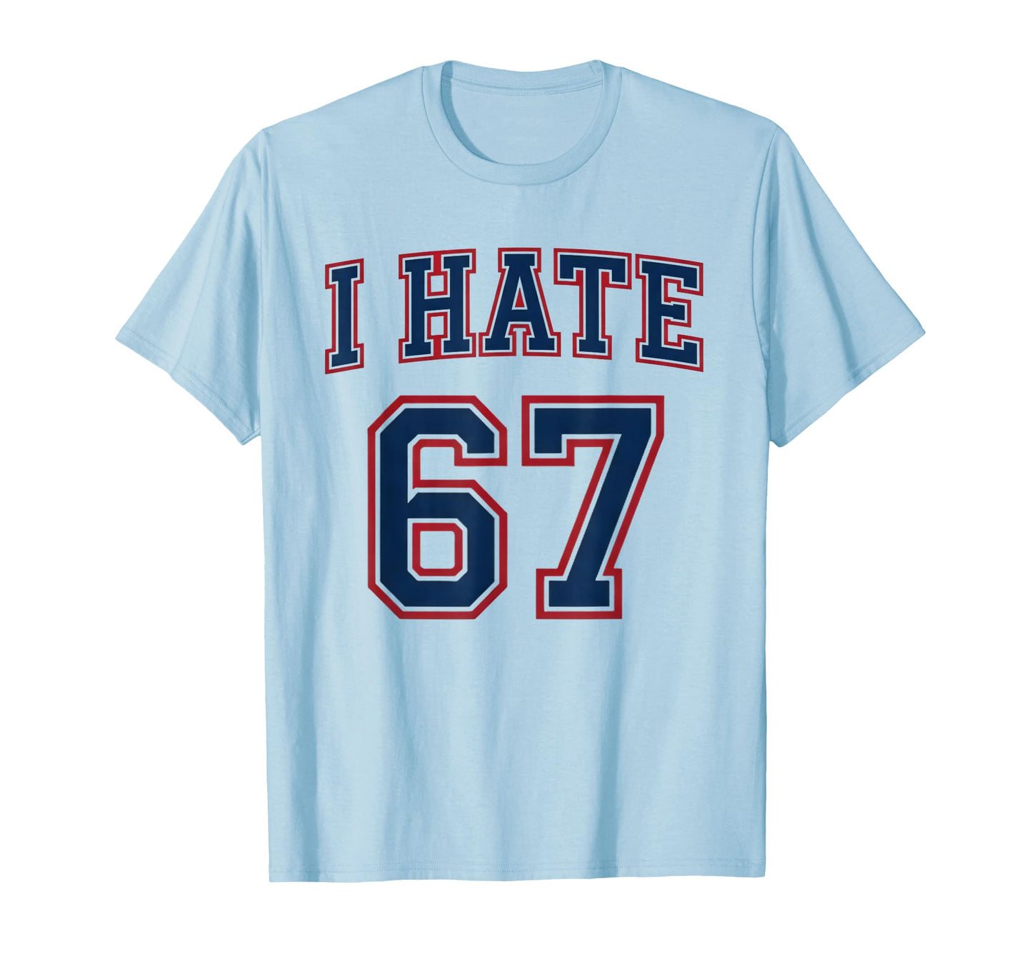 Funny Meme Men Women Anti 6 7 Tee Six Seven Slang I Hate 67 T-Shirt