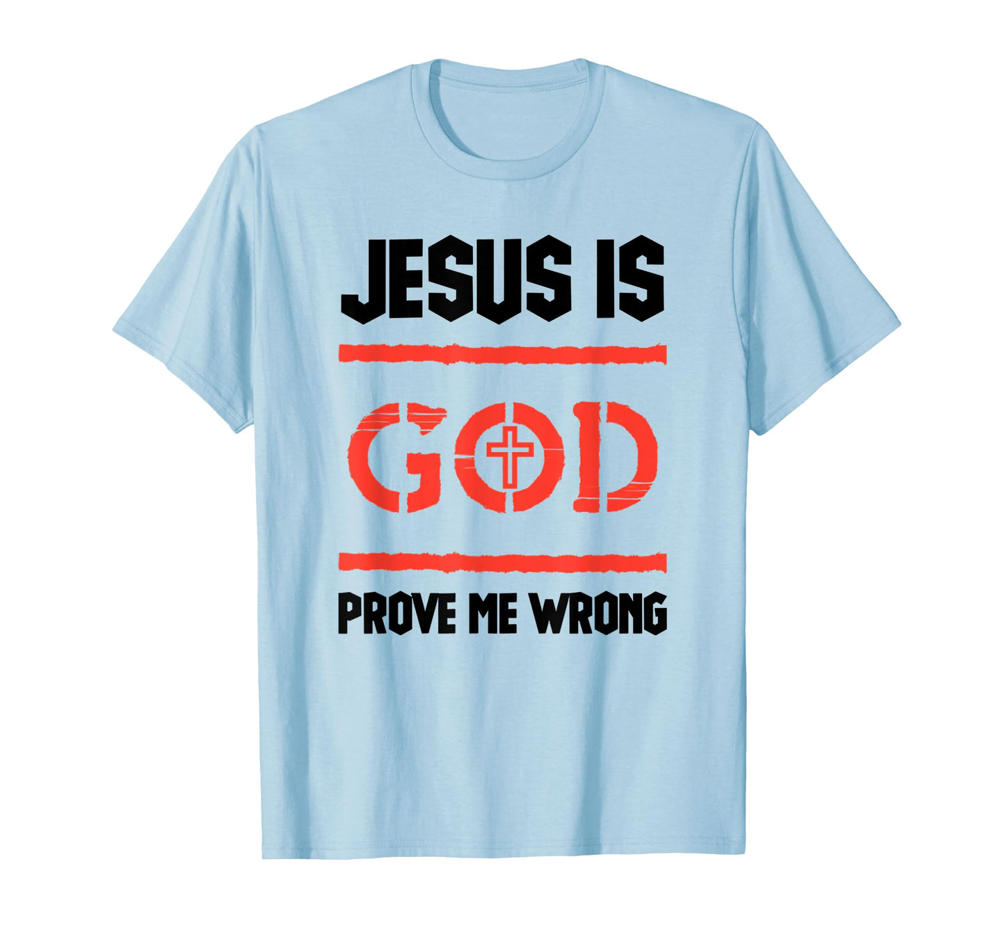 Jesus Is God Prove Me Wrong Irrefutable Funny Quotes T-Shirt