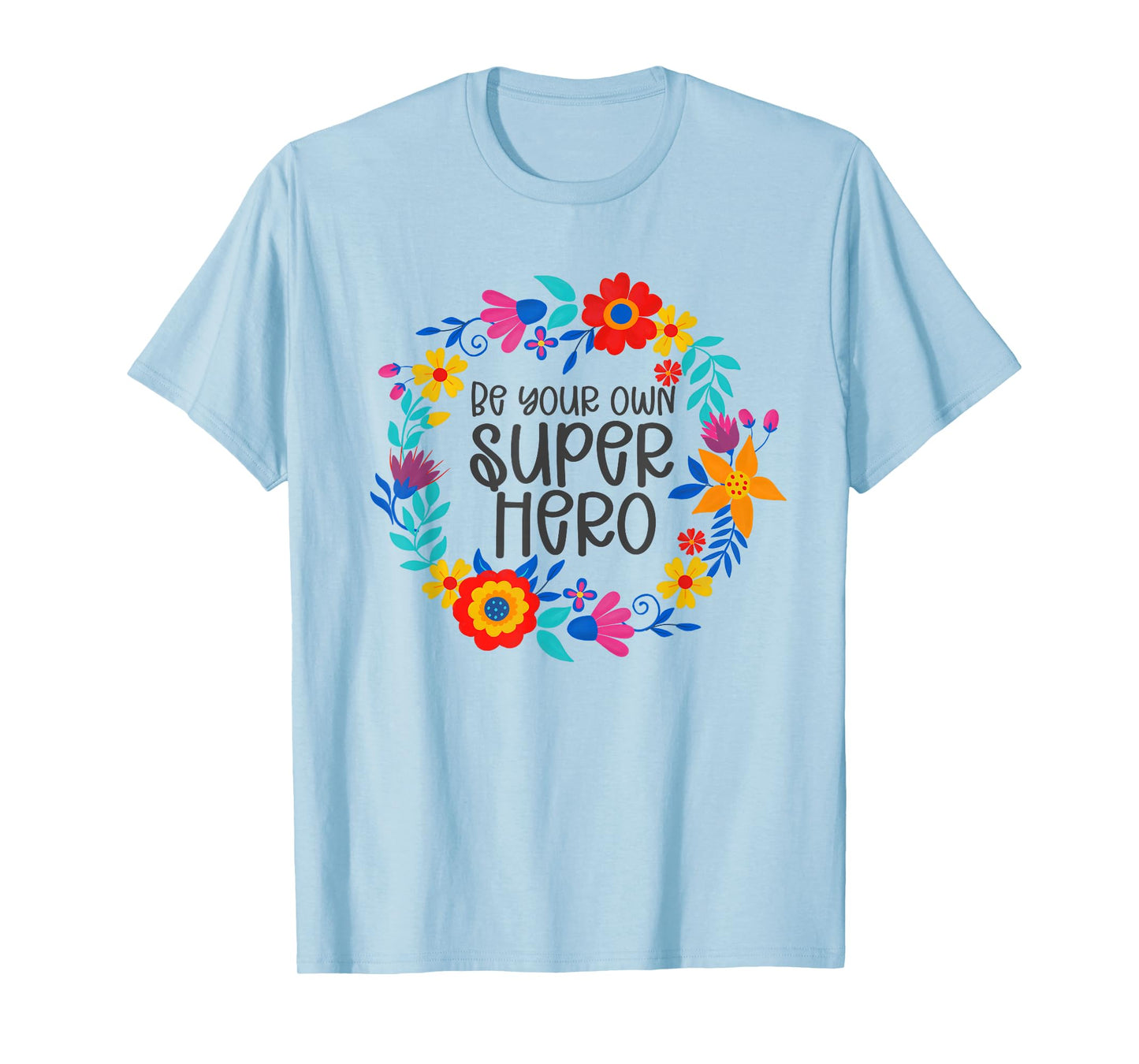 Be Your Own Superhero, Floral Folkart Mindset Quote, Hero T-Shirt
