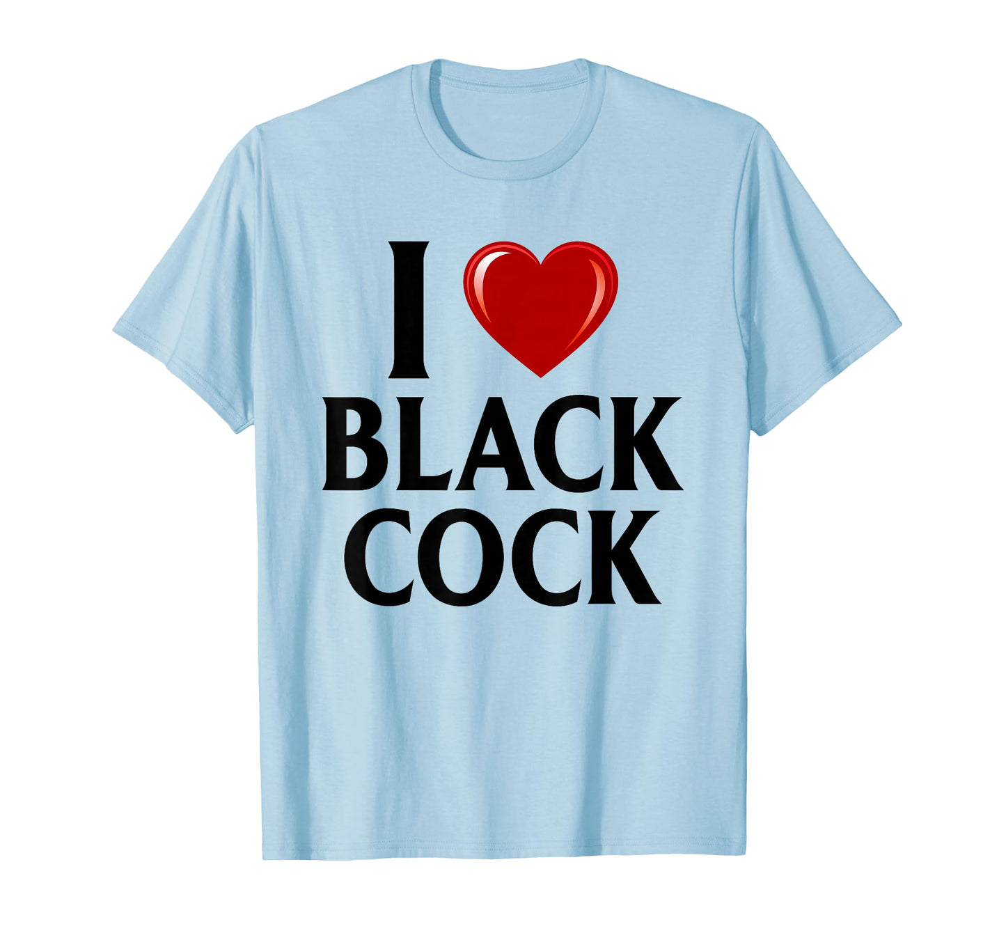 I Love Black Cock I Heart Black Cock T-Shirt