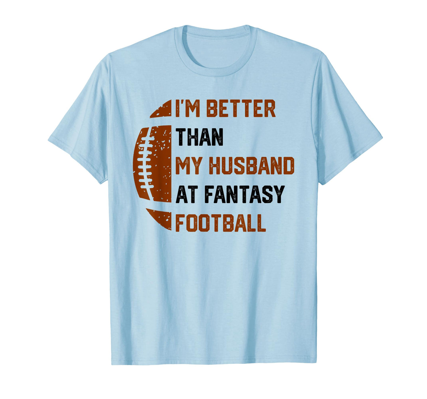 I'm Better Than My Husband At Fantasy Football T-Shirt