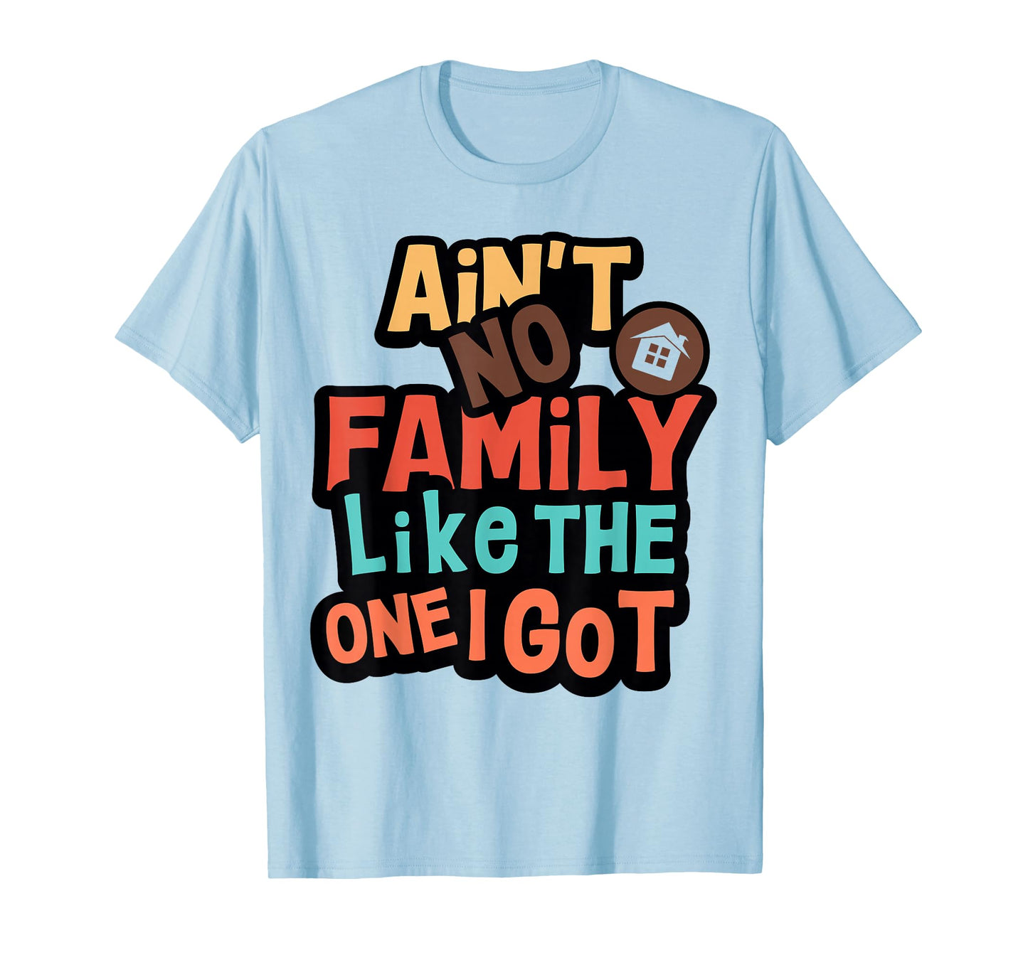 Ain't No Family Like The One I Got Funny Family Reunion 2026 T-Shirt