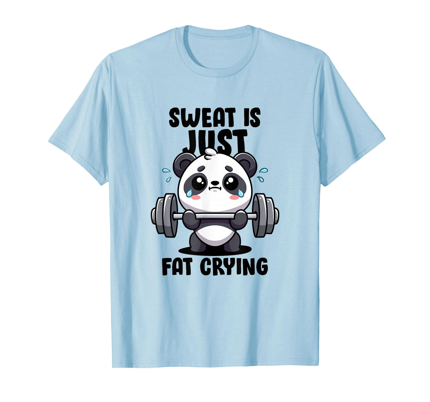 Sweat Is Just Fat Crying Panda Lifting Gym Quote Cute Panda T-Shirt