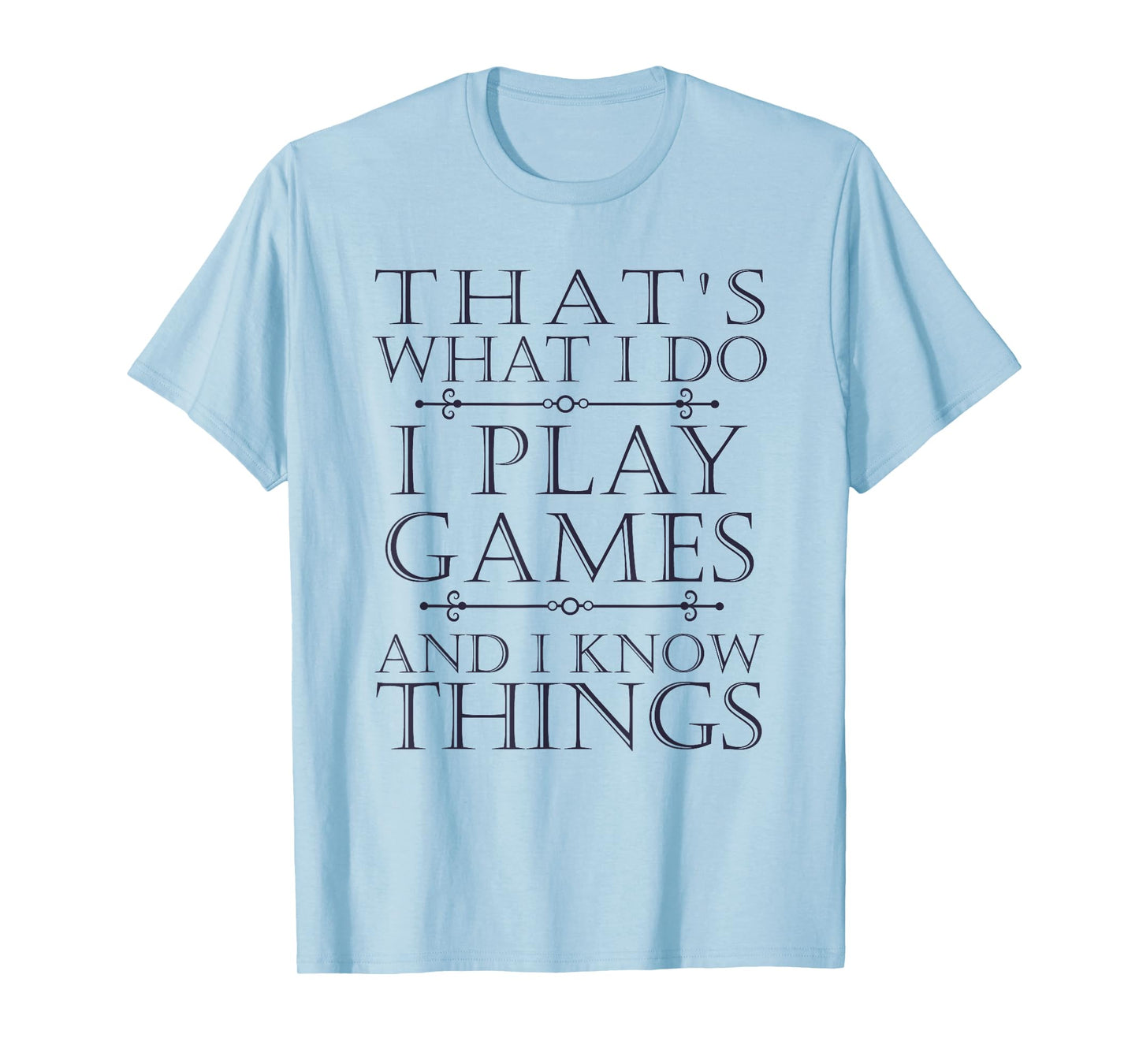That's What I Do Game T-Shirt Funny Video Games Gift Top Tee T-Shirt