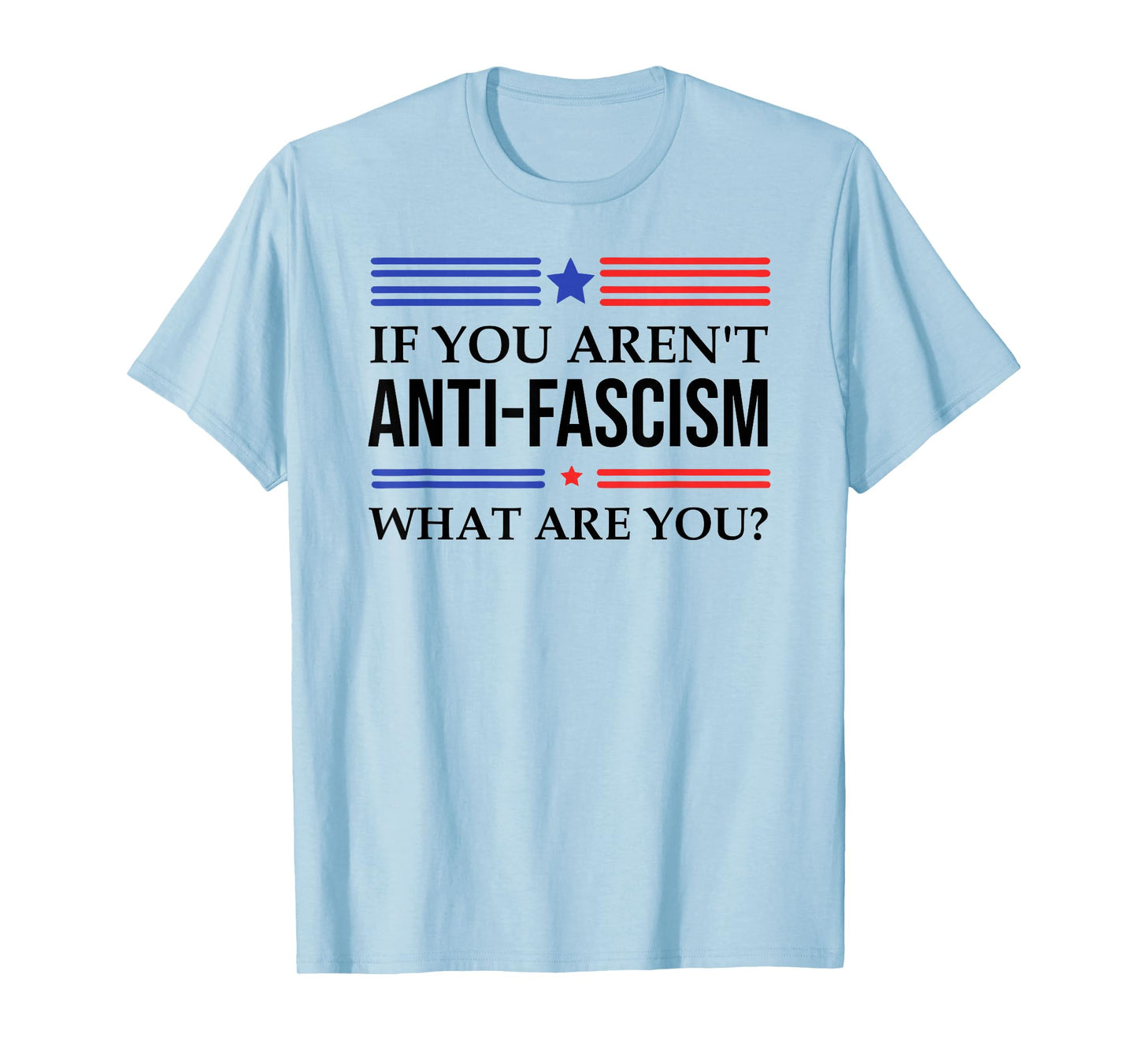 Fight Fascism Resist If You aren't Anti-Fascism What are You T-Shirt