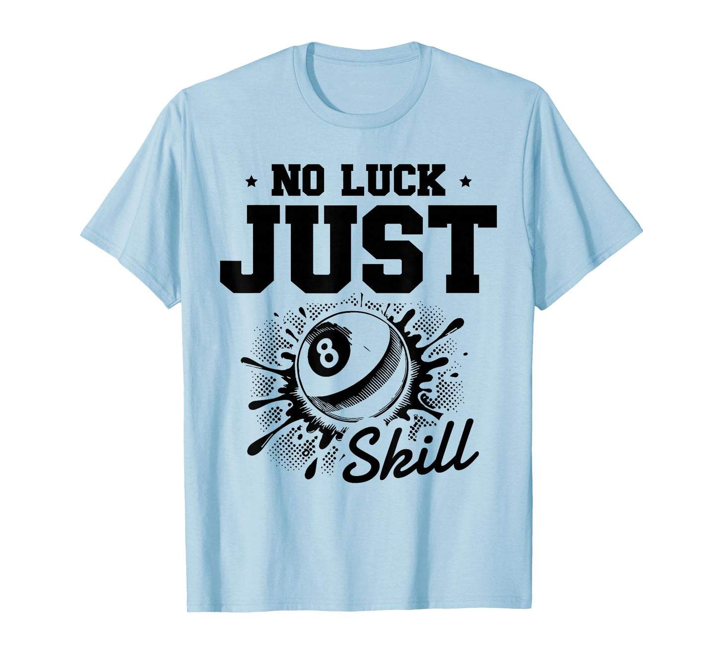 No Luck Just Skill Pool Billiard Eight Ball T-Shirt