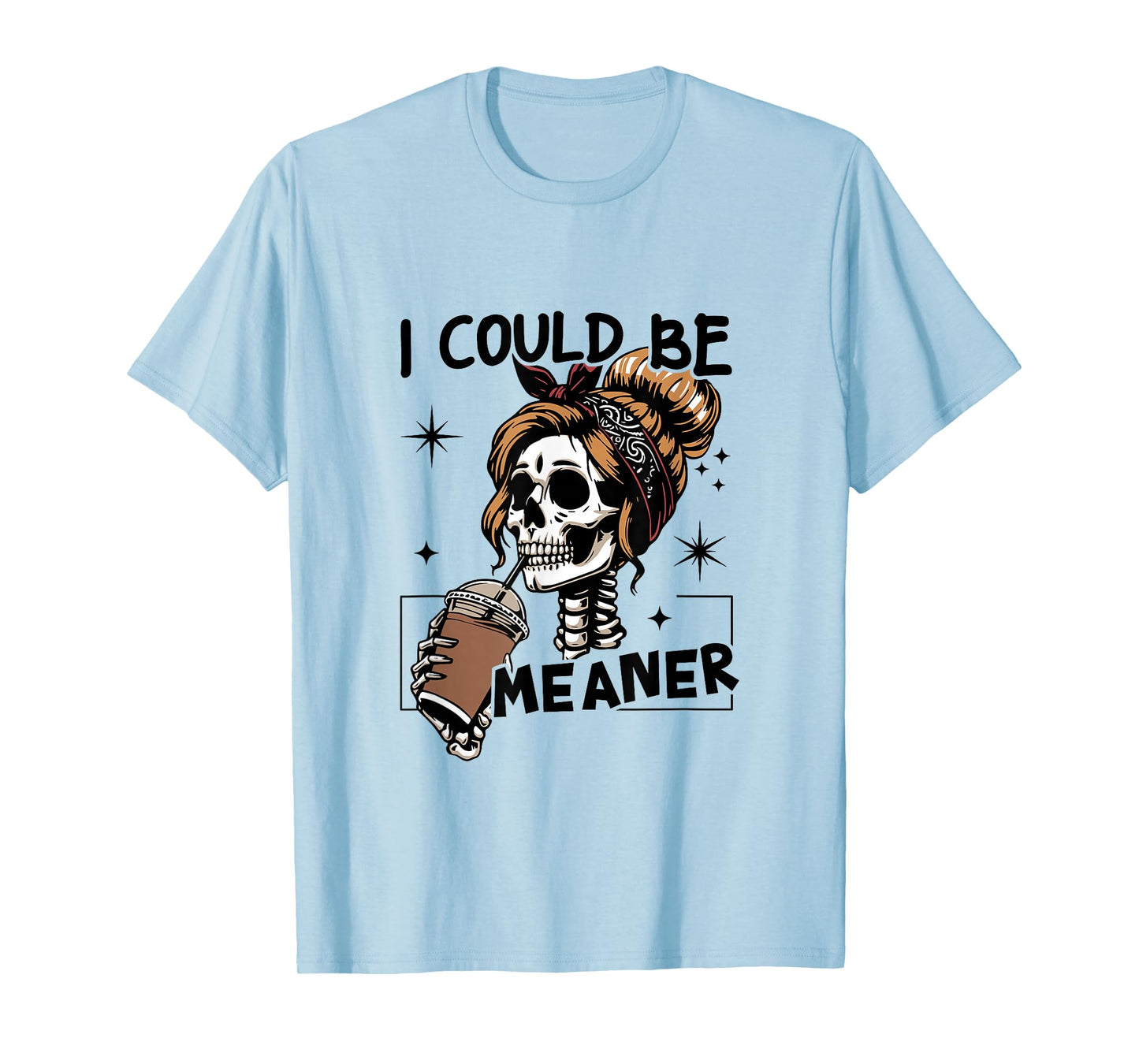 I Could Be Meaner Funny Skeleton T-Shirt
