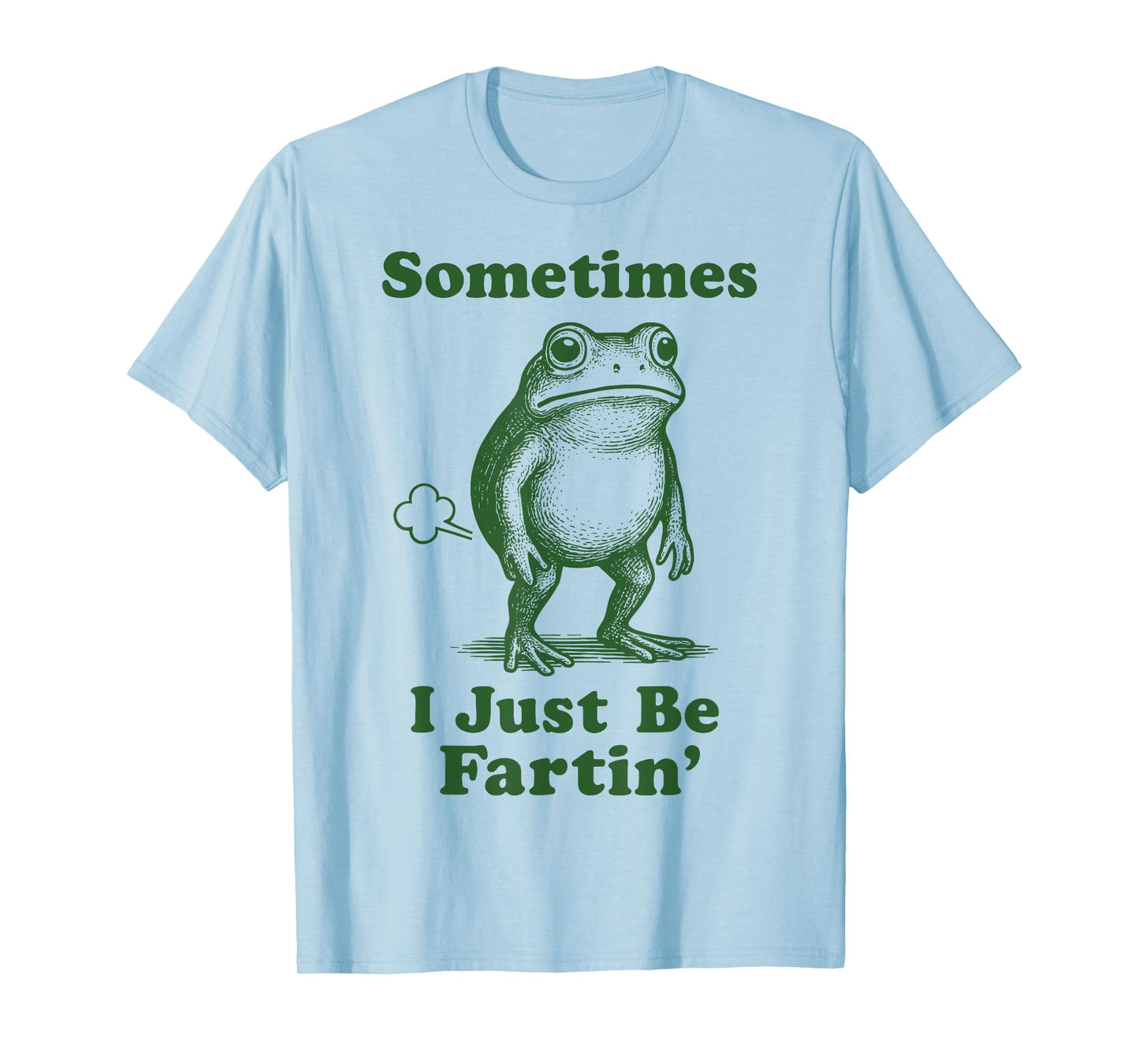 Sometimes I Just Be Fartin' Frog T-Shirt