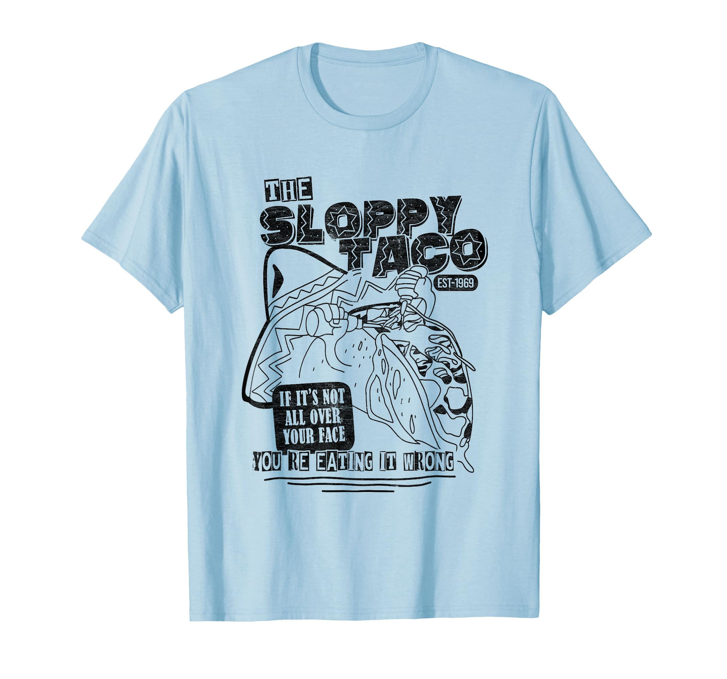 Funny Taco The Sloppy Taco If Its Not All Over Your Face T-Shirt