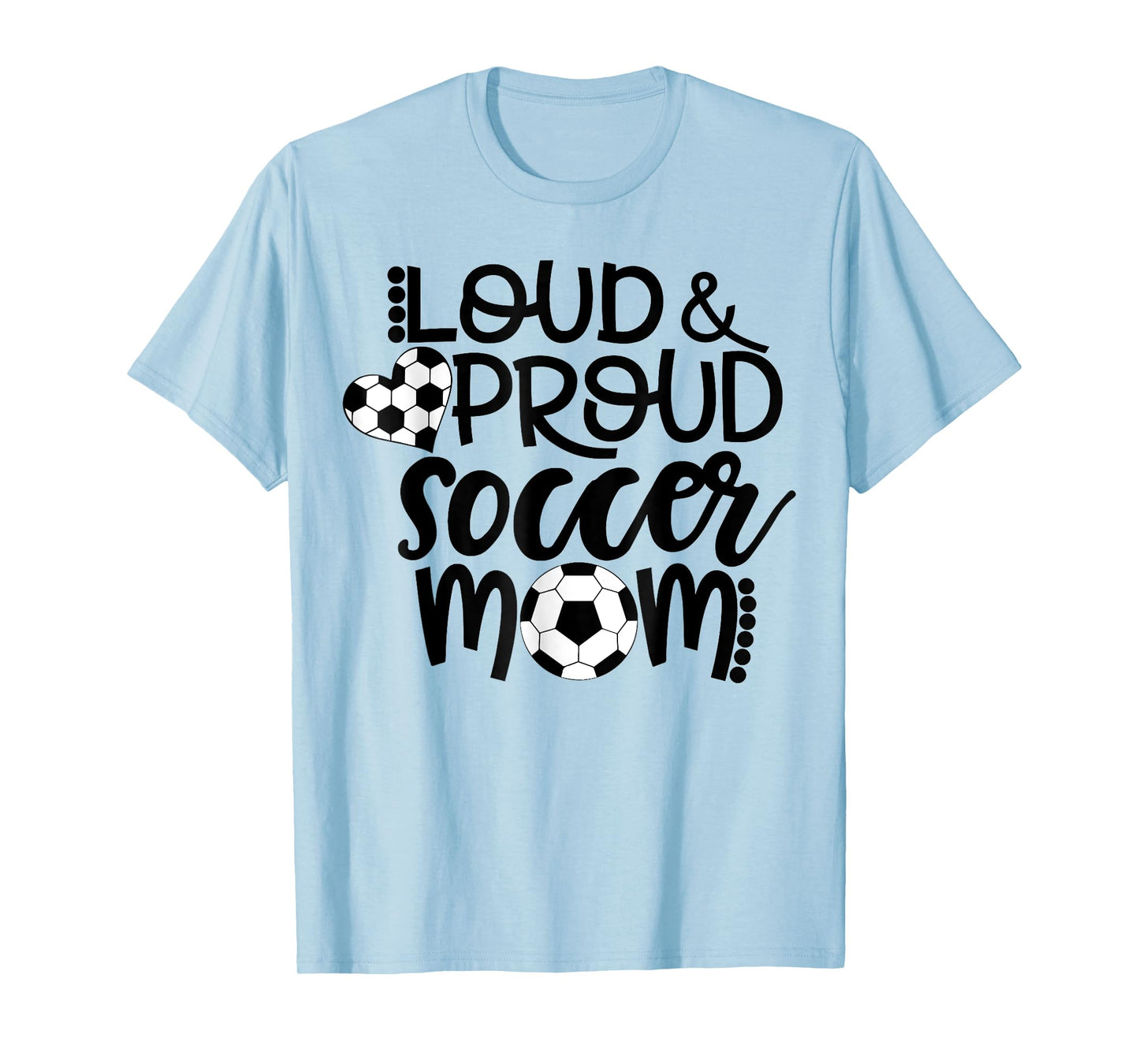 Loud Proud Soccer Mom - mother's day gift T-Shirt