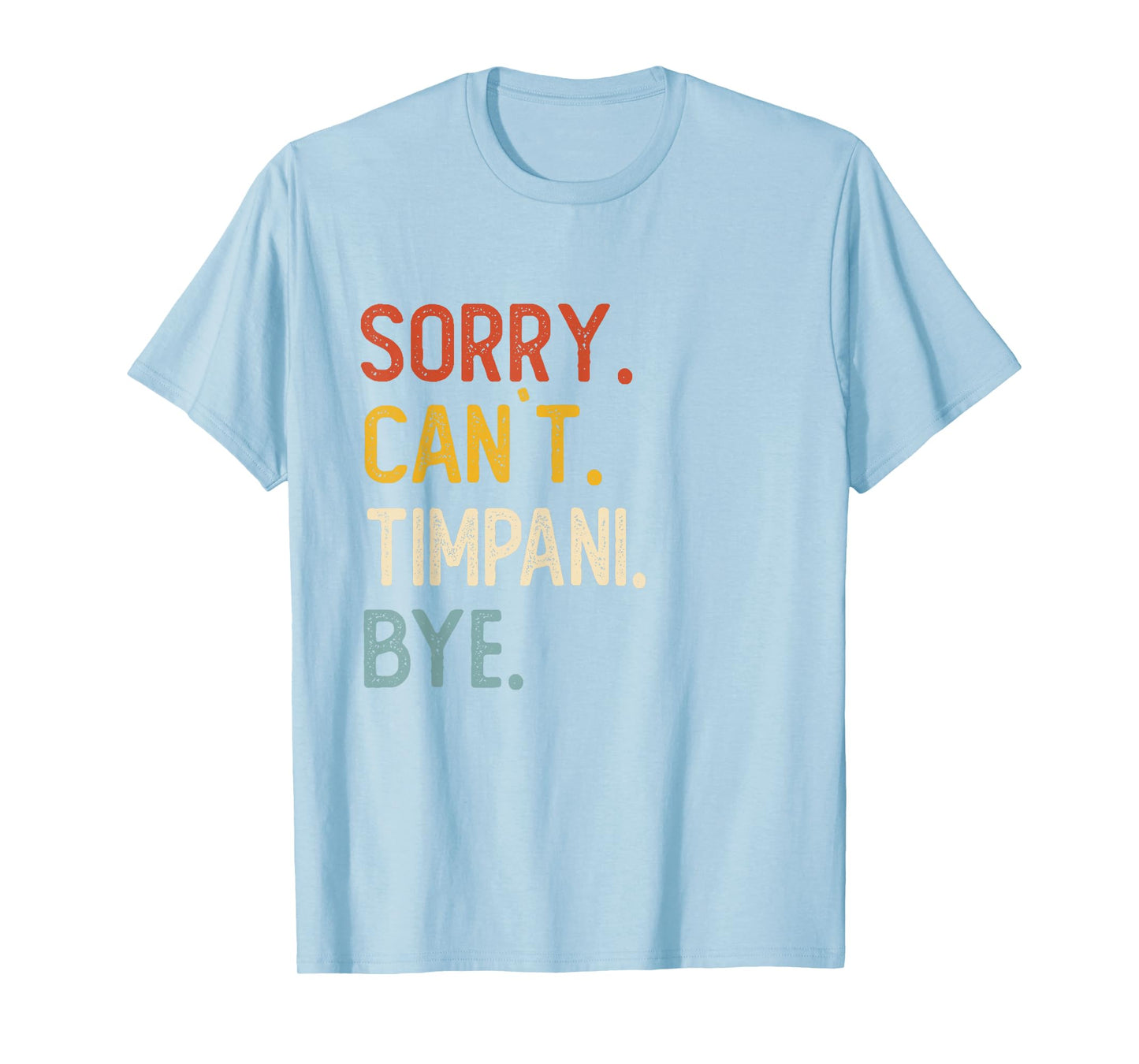 Sorry Can't Timpani Bye Shirts Funny Timpani Lovers T-Shirt