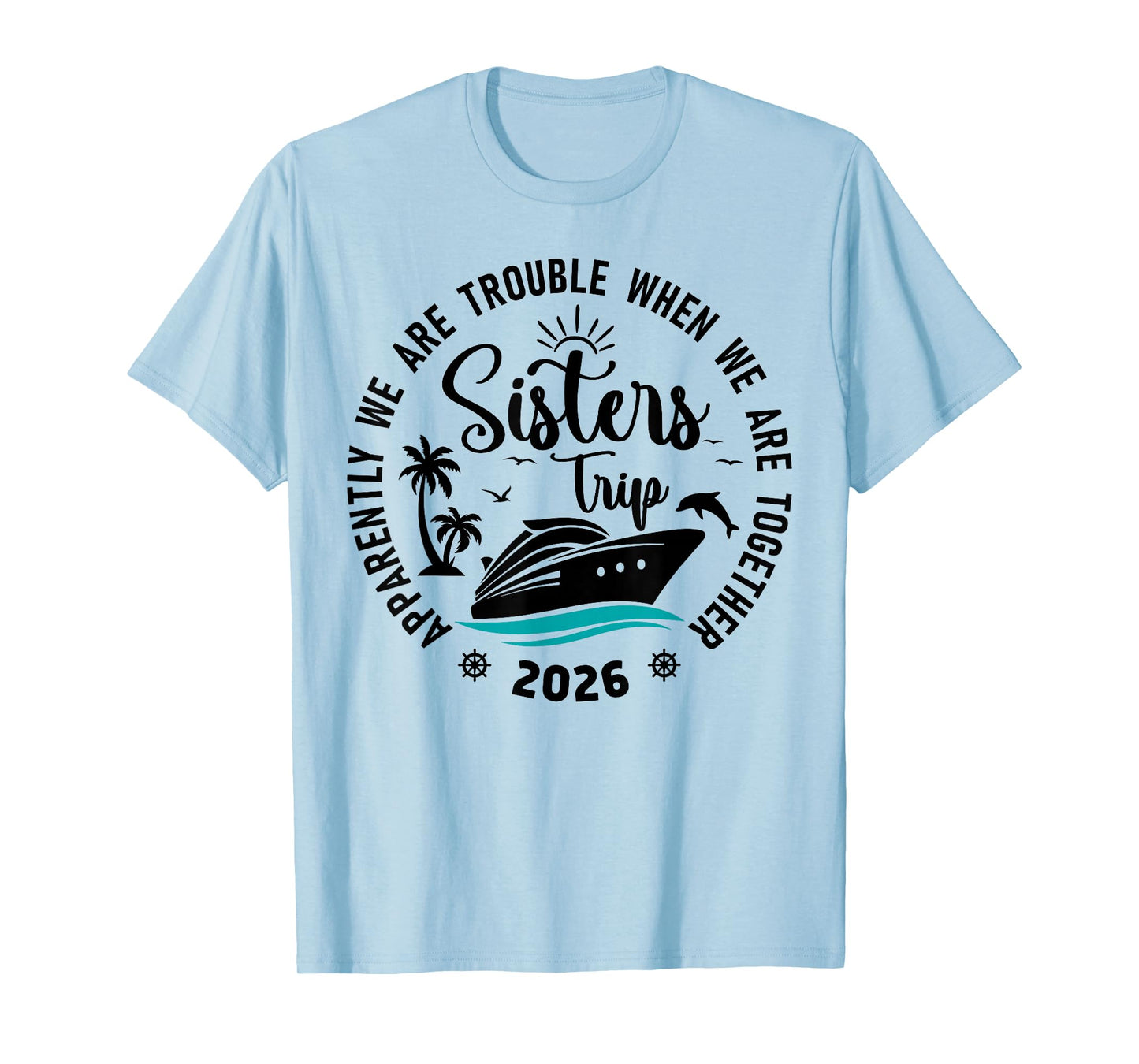 Sisters Cruise 2026 Vacation Trip We are Trouble Together T-Shirt