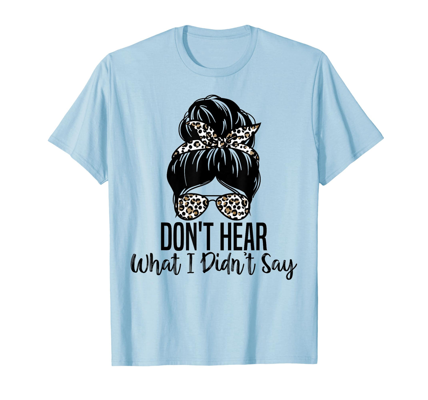 Don't Hear What I Didn't Say, Mental Health Autism Quote T-Shirt