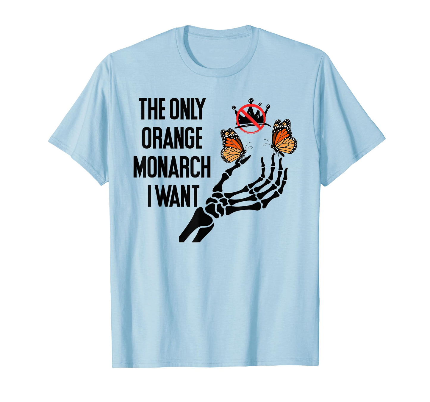 The Only Orange Monarch I Want We Only Need One No Kings USA T-Shirt