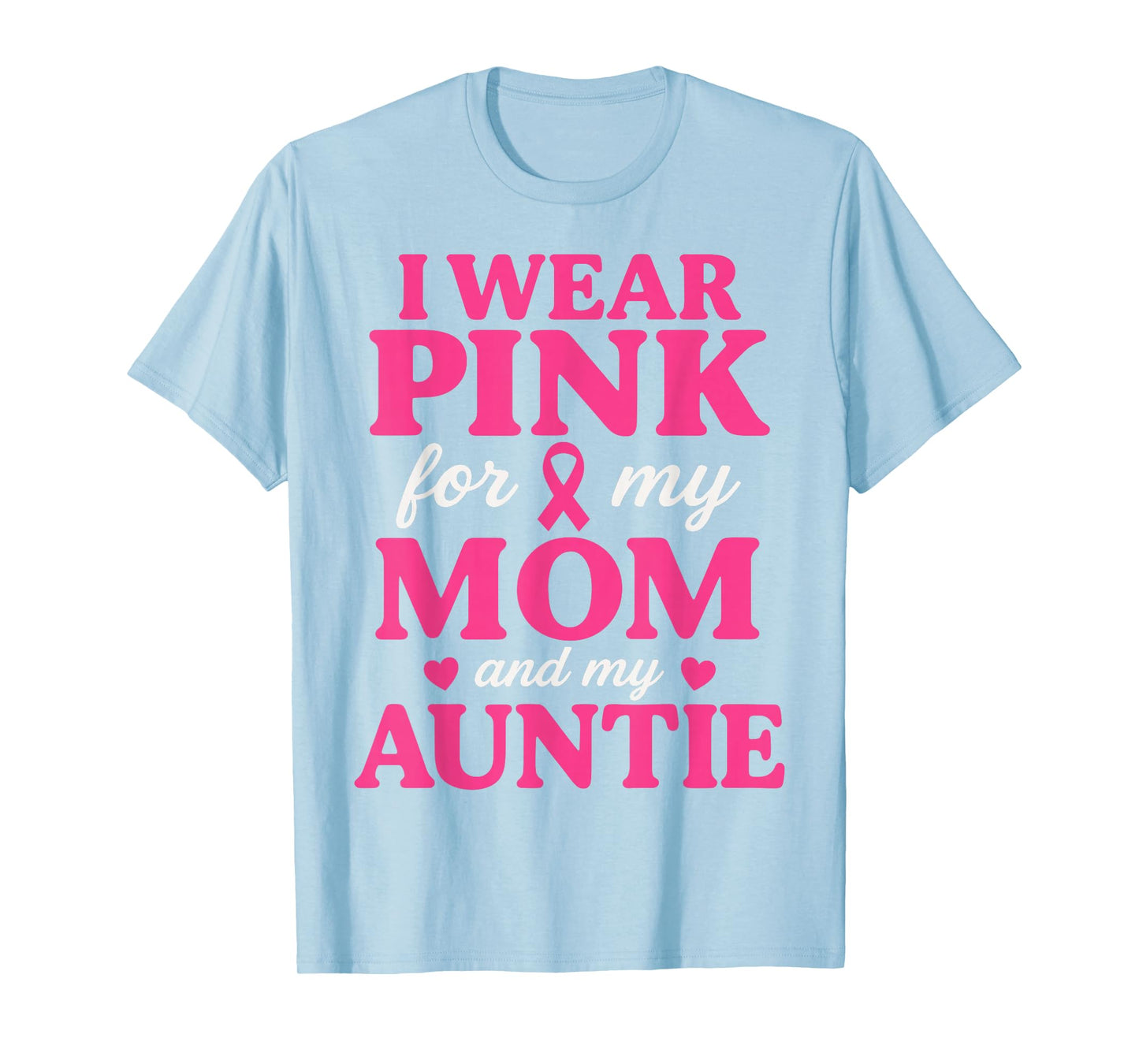 I Wear Pink for My Mom and Aunt Breast Cancer Awareness T-Shirt